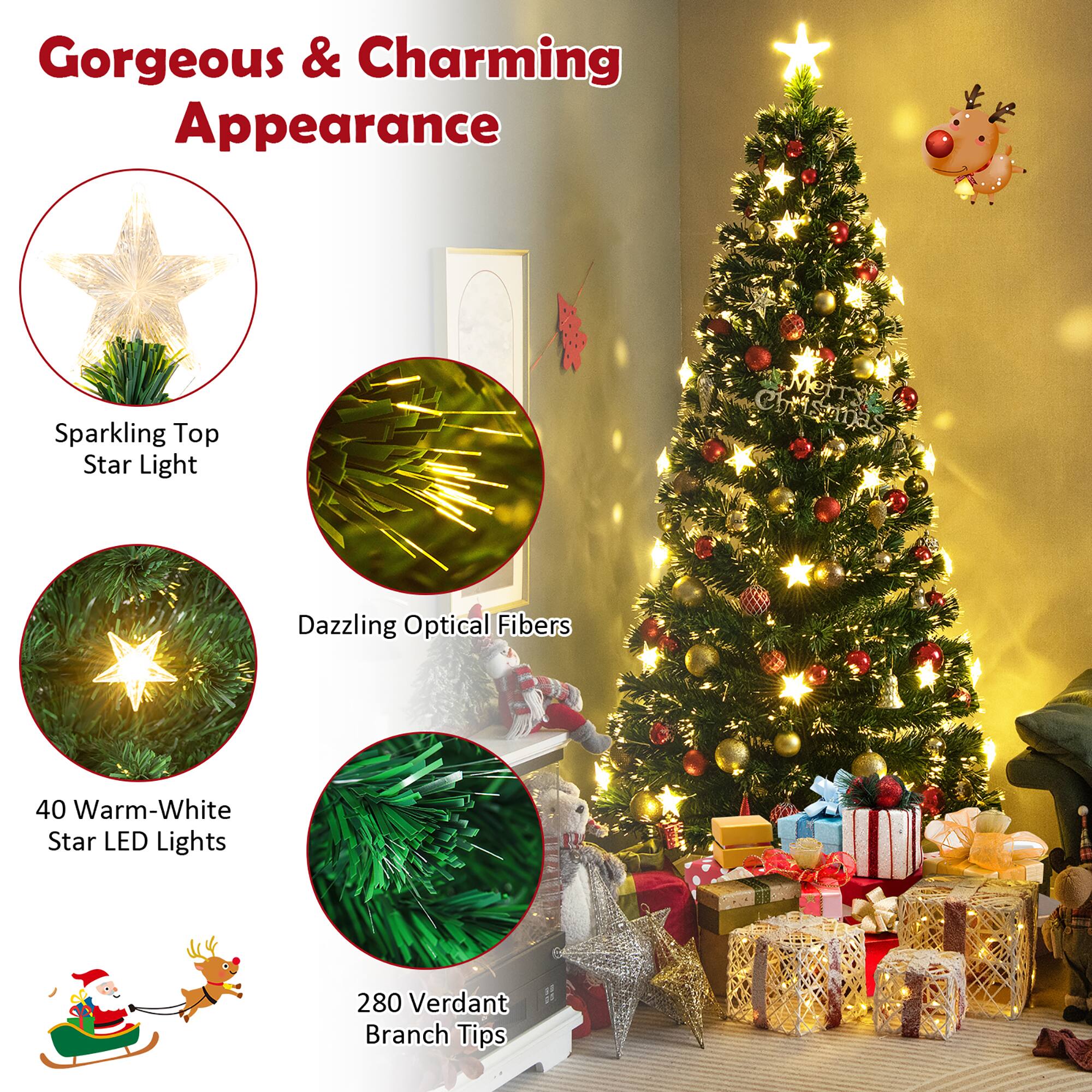 Gorgeous & Charming Appearance

- Sparkling Top Star Light
- Dazzling Optical Fibers
- 40 Warm-White Star LED Lights
- 280 Verdant Branch Tips