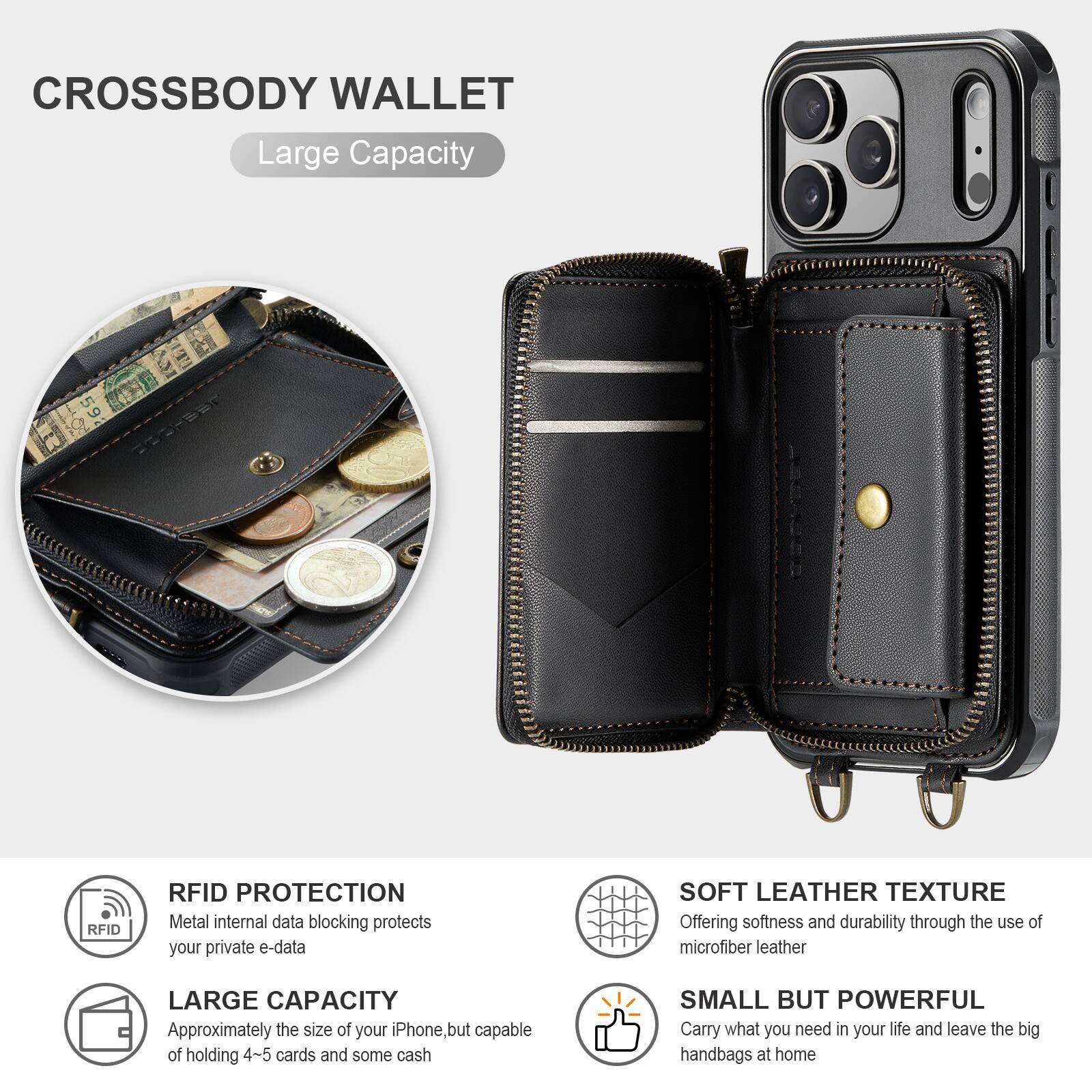 CROSSBODY WALLET

Large Capacity

RFID PROTECTION
Metal internal data blocking protects your private e-data

LARGE CAPACITY
Approximately the size of your iPhone, but capable of holding 4-5 cards and some cash

SOFT LEATHER TEXTURE
Offering softness and durability through the use of microfiber leather

SMALL BUT POWERFUL
Carry what you need in your life and leave the big handbags at home