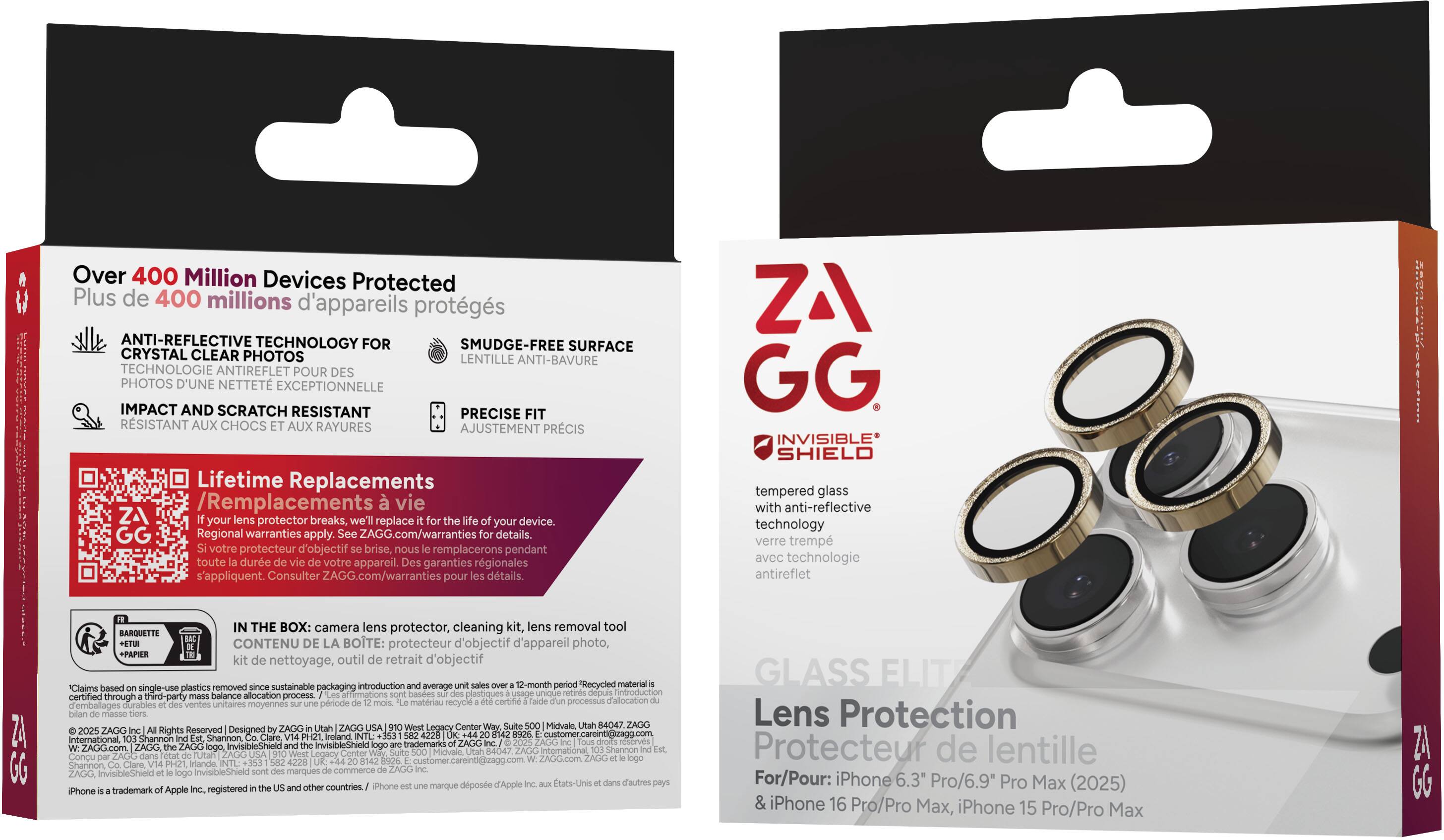 Sure, here is the corrected and grouped text from the image:

---

**Over 400 Million Devices Protected**  
Plus de 400 millions d'appareils protégés

**ANTI-REFLECTIVE TECHNOLOGY FOR CRYSTAL CLEAR PHOTOS**  
Technologie anti-reflet pour des photos d'une netteté exceptionnelle

**IMPACT AND SCRATCH RESISTANT**  
Résistant aux chocs et aux rayures

**SMUDGE-FREE SURFACE**  
Lentille anti-bavure

**PRECISE FIT**  
Ajustement précis

**Lifetime Replacements**  
Remplacements vie

*If your lens protector breaks, replace your device.*  
*Votre protecteur d'objectif brisé, nous le remplacerons pendant toute la durée de vie de votre appareil.*

*Regional warranties apply.*  
*Des garanties régionales s'appliquent.*

*Consult ZAGG.com/warranties for details.*  
*Consultez ZAGG.com/warranties pour les détails.*

**IN THE BOX:** camera lens protector, cleaning kit, lens removal tool  
**CONTENU DE LA BOÎTE:** protecteur d'objectif d'appareil photo,
