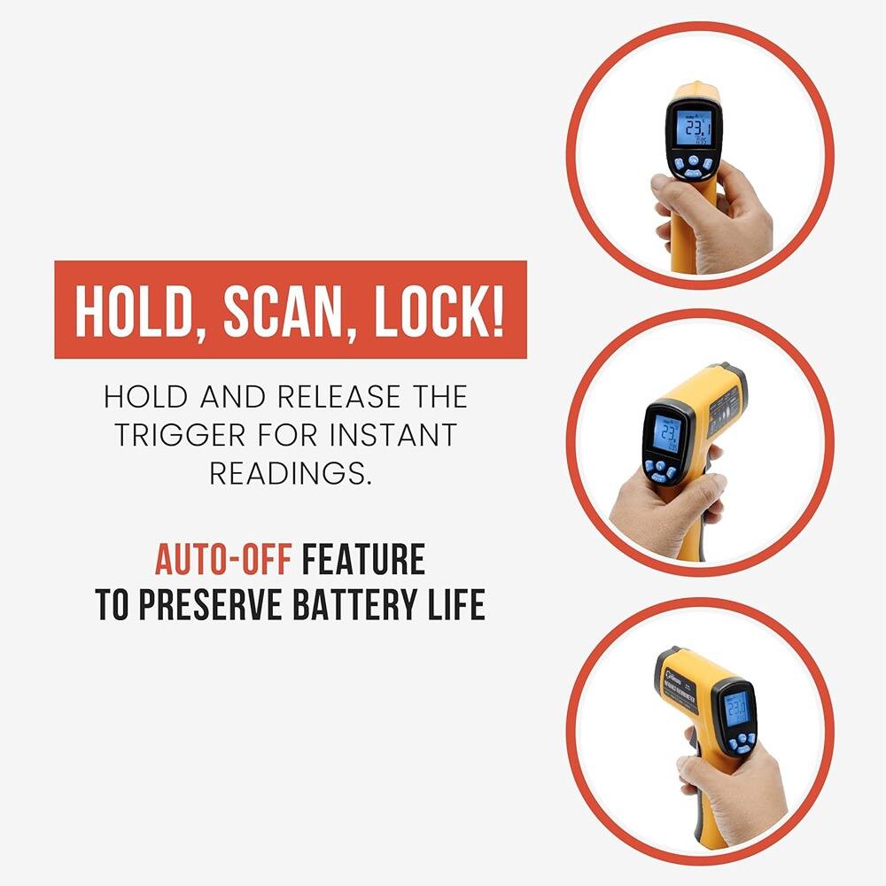 HOLD, SCAN, LOCK!

HOLD AND RELEASE THE TRIGGER FOR INSTANT READINGS.

AUTO-OFF FEATURE TO PRESERVE BATTERY LIFE
