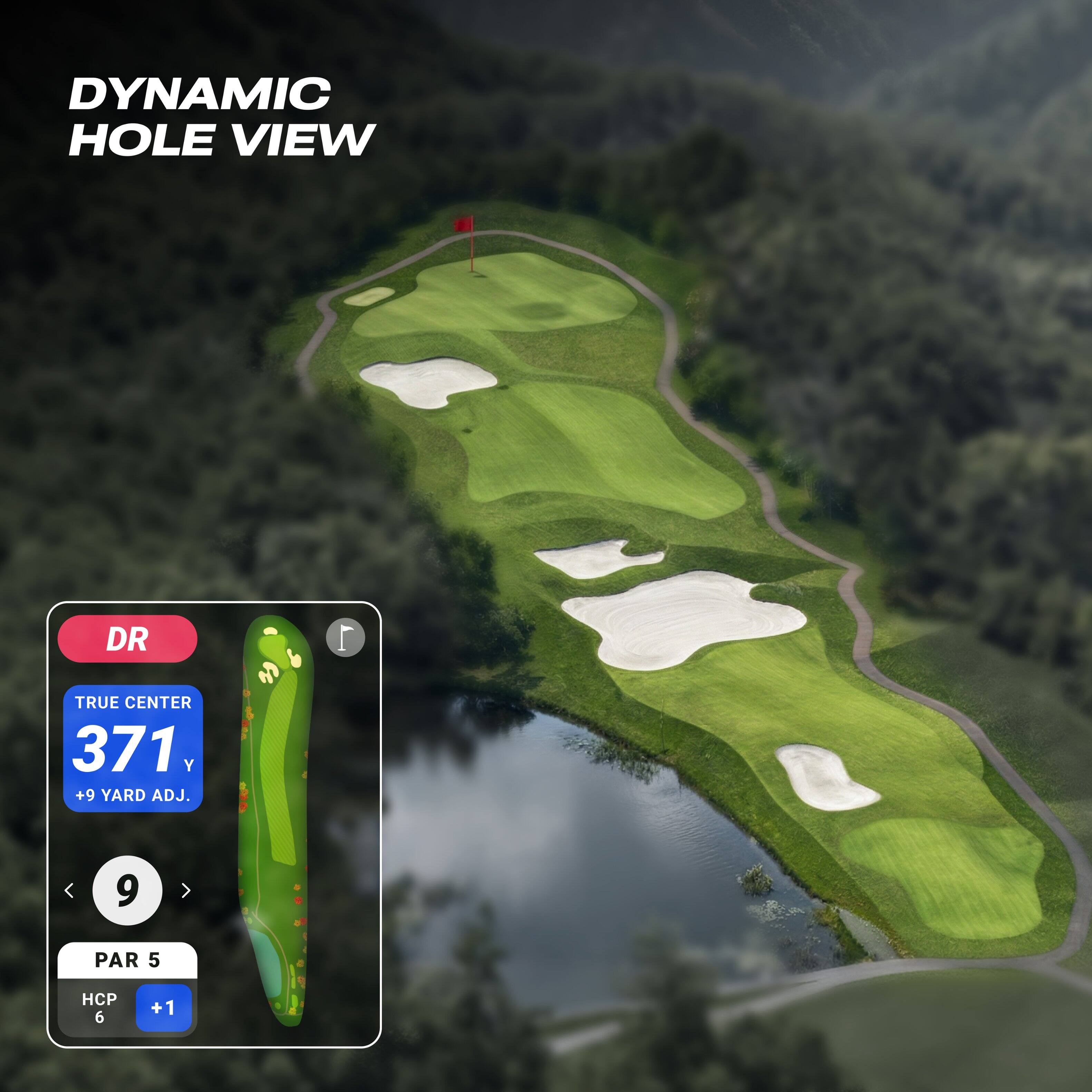 DYNAMIC HOLE VIEW  
DR  
TRUE CENTER 371 Y +9 YARD ADJ.  
9  
PAR 5  
HCP 6 +1