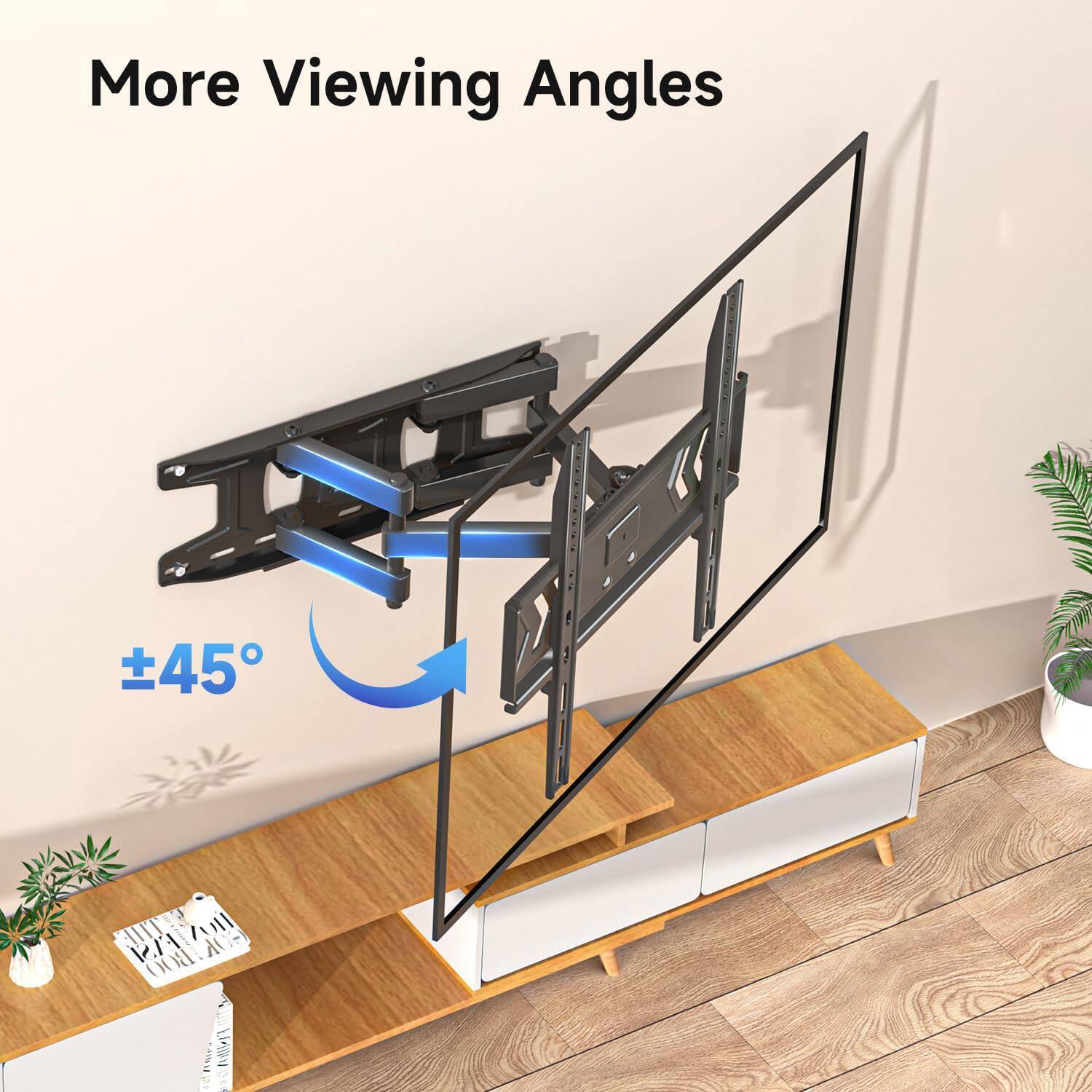More Viewing Angles  
±45°