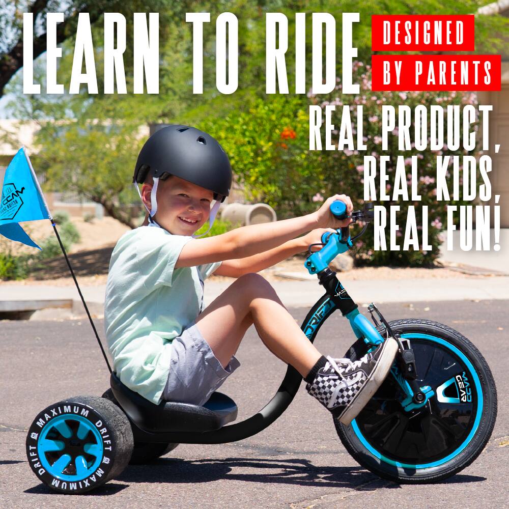 LEARN TO RIDE  
DESIGNED BY PARENTS  
REAL PRODUCT, REAL KIDS, REAL FUN!  
MAXIMUM DRIFT