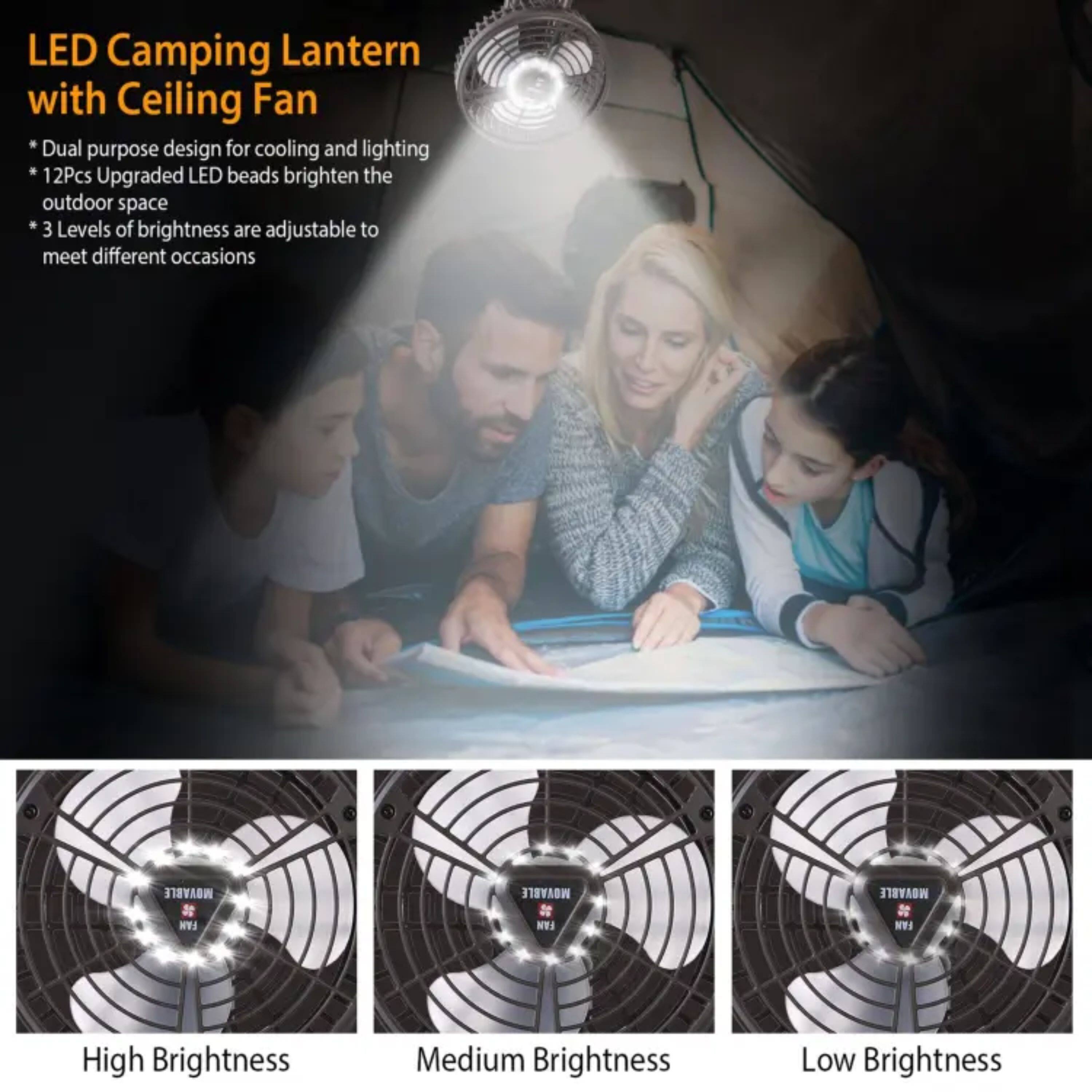 LED Camping Lantern with Ceiling Fan

- Dual purpose design for cooling and lighting
- 12Pcs Upgraded LED beads brighten the outdoor space
- 3 Levels of brightness are adjustable to meet different occasions

High Brightness  
Medium Brightness  
Low Brightness