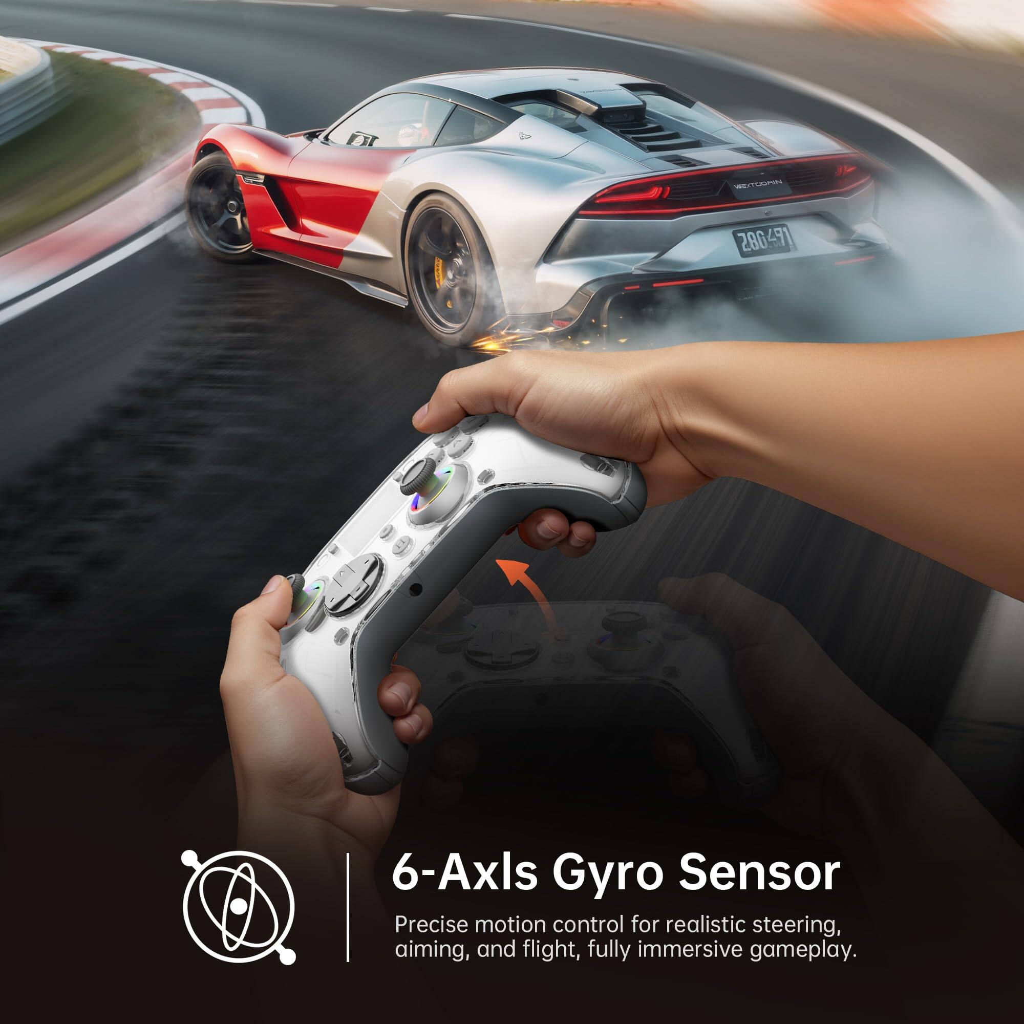6-Axis Gyro Sensor  
Precise motion control for realistic steering, aiming, and flight, fully immersive gameplay.