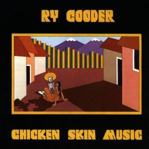 RY COODER  
CHICKEN SKIN MUSIC