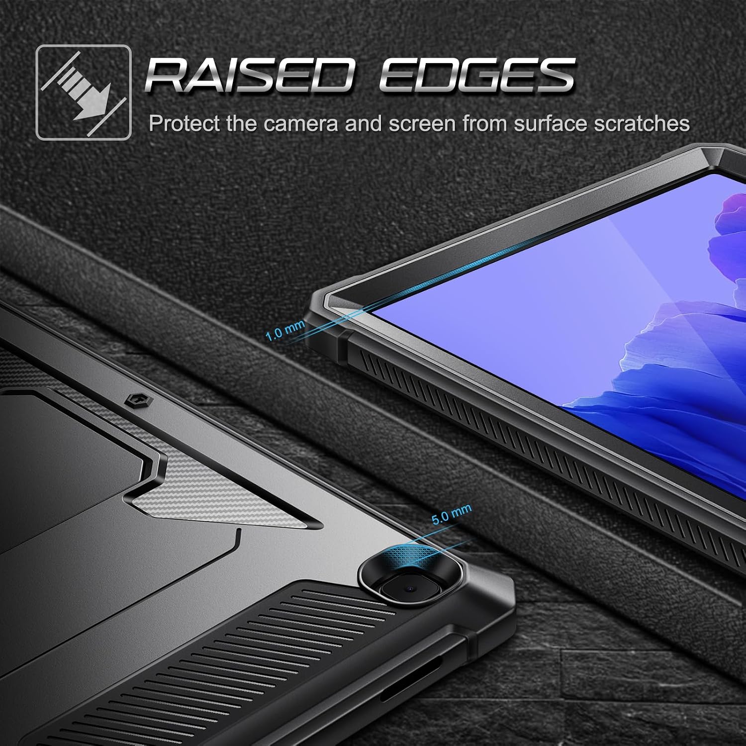 RAISED EDGES Protect the camera and screen from surface scratches

1.0 1.0mm

5.0 5.0mm