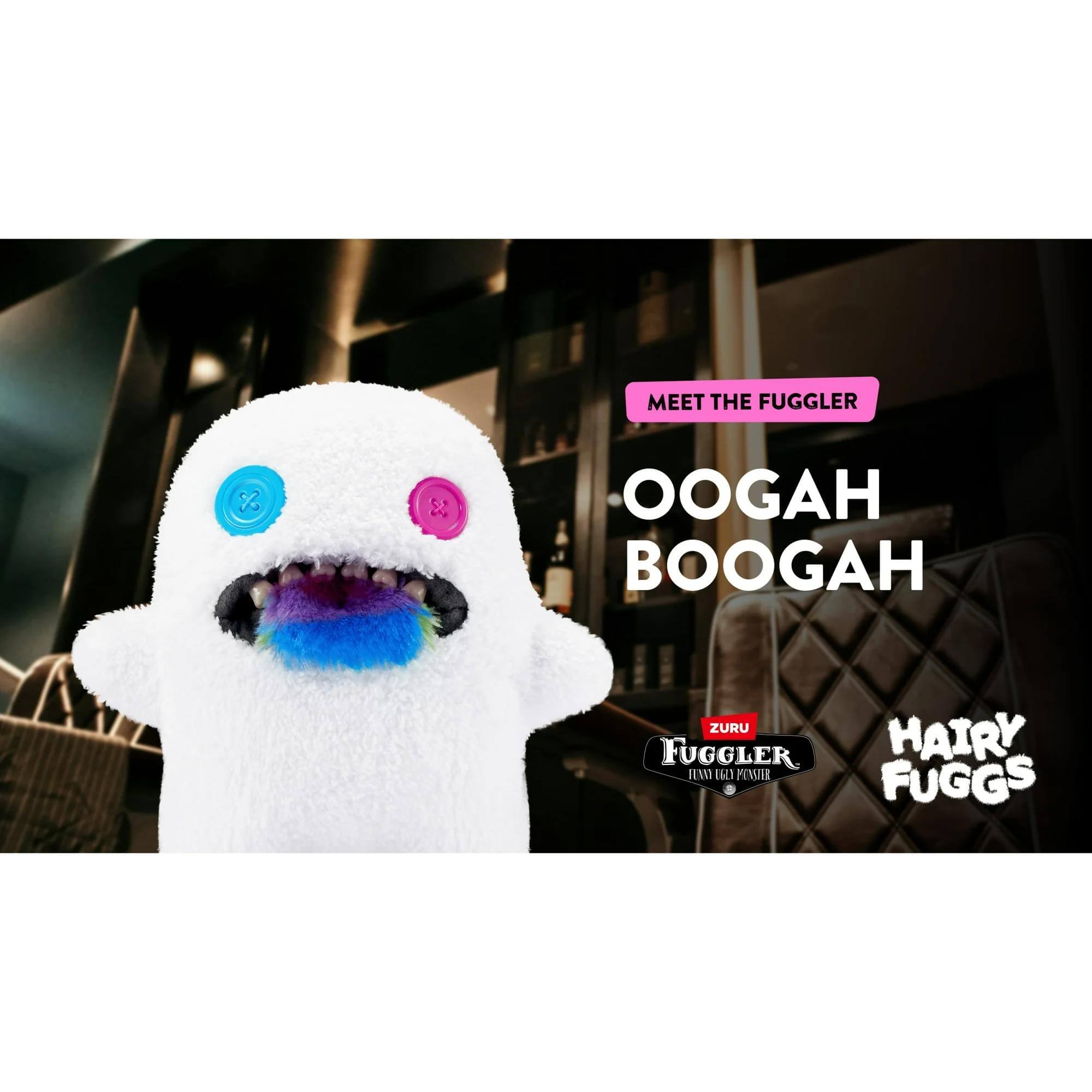 MEET THE FUGGLER  
OOGAH BOOGAH  

ZURU FUGGLER  
HAIRY FUGGS