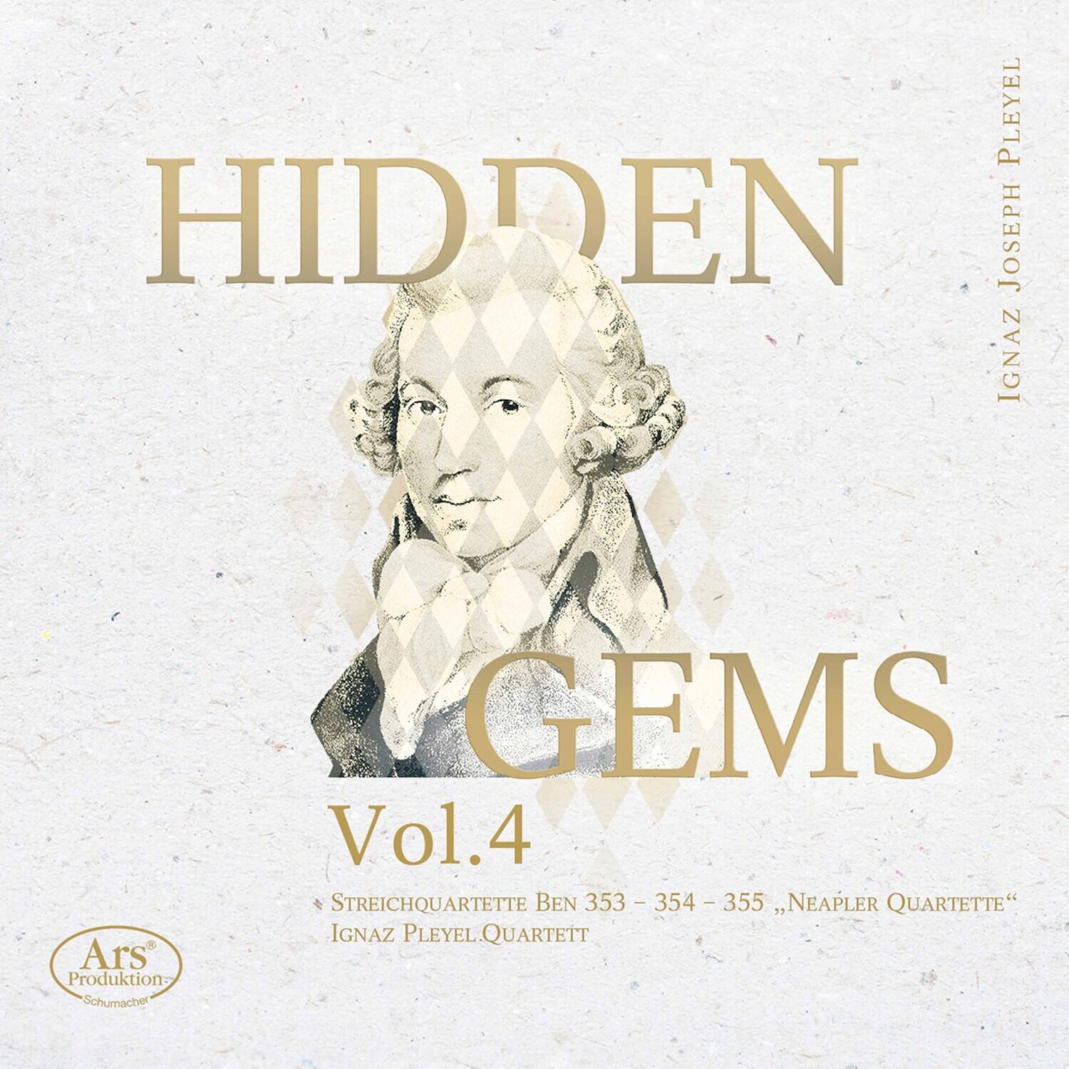 HIDDEN GEMS  
Vol.4  
STREICHQUARTETTE Ben 353 – 354 – 355, "NEAPLER QUARTETTE"  
IGNAZ PLEYEL QUARTETT  

Ars Produktion Schumacher  
IGNAZ JOSEPH PLEYEL