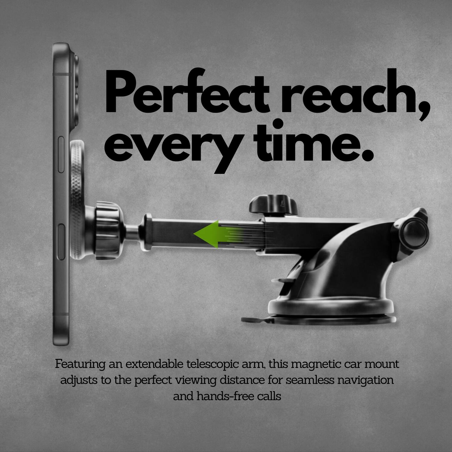Perfect reach, every time.  
Featuring an extendable telescopic arm, this magnetic car mount adjusts to the perfect viewing distance for seamless navigation and hands-free calls