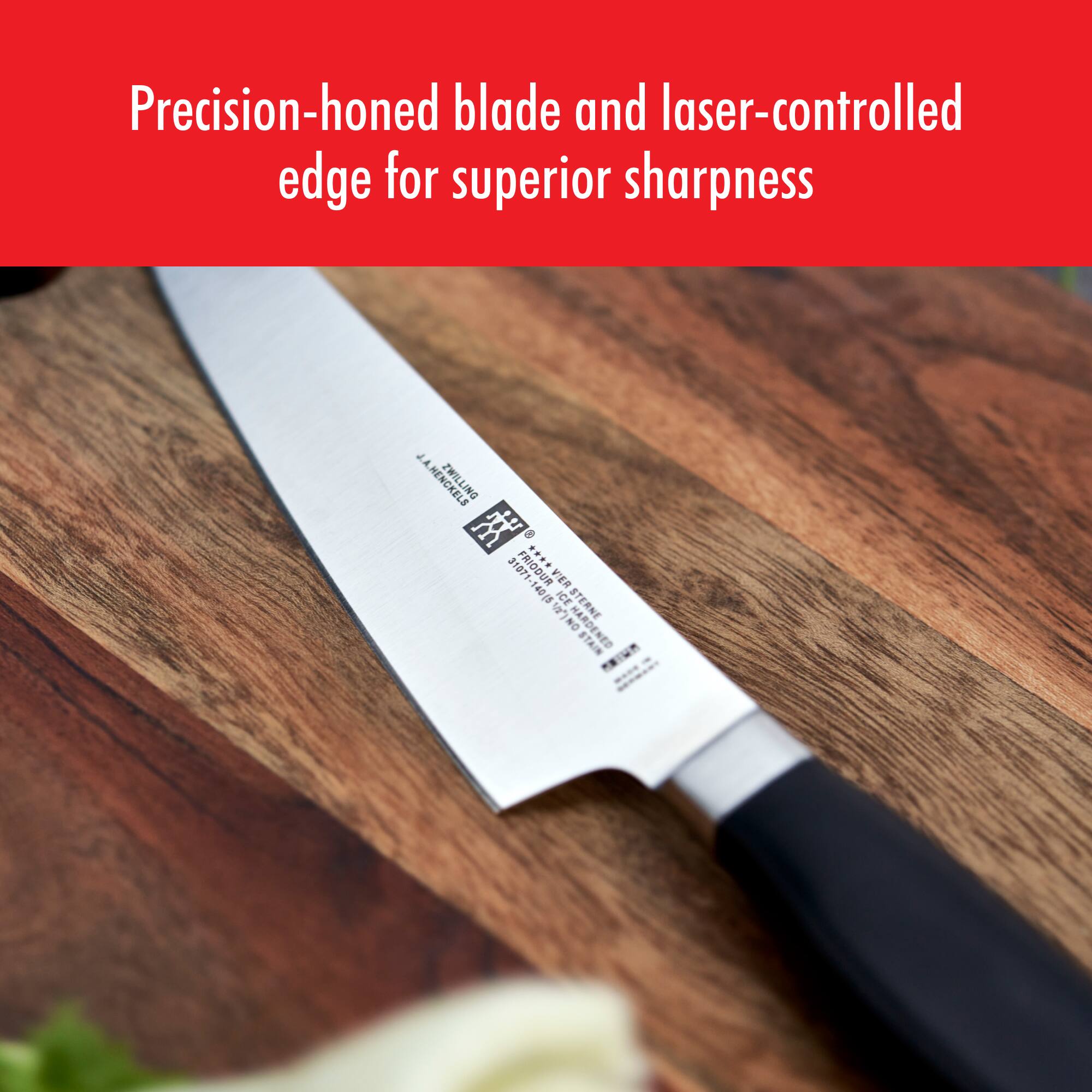 Precision-honed blade and laser-controlled edge for superior sharpness

J.A. Henckels
ZWILLING
FRIODUR
V140
ICE STEEL
HARDENED STAINLESS
