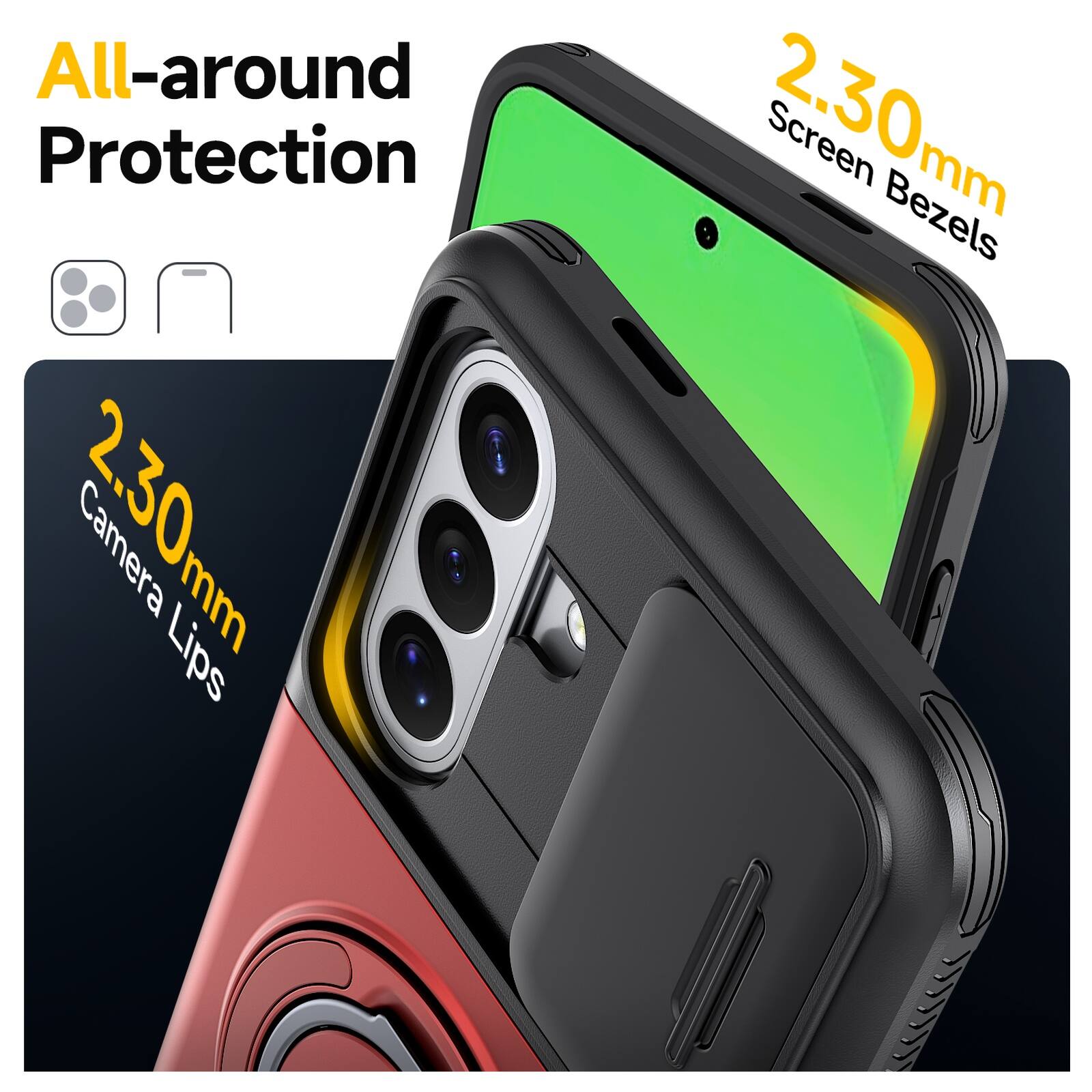 All-around Protection  
2.30mm Camera Lips  
2.30mm Screen Bezels