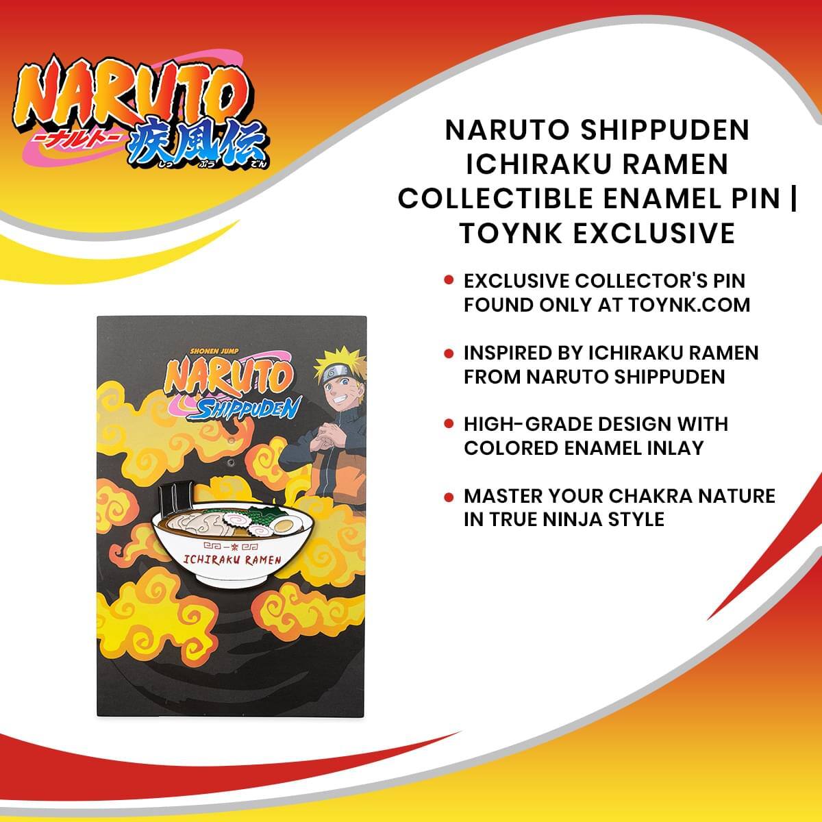 NARUTO SHIPPUDEN ICHIRAKU RAMEN COLLECTIBLE ENAMEL PIN | TOYNK EXCLUSIVE

- EXCLUSIVE COLLECTOR'S PIN FOUND ONLY AT TOYNK.COM
- INSPIRED BY ICHIRAKU RAMEN FROM NARUTO SHIPPUDEN
- HIGH-GRADE DESIGN WITH COLORED ENAMEL INLAY
- MASTER YOUR CHAKRA NATURE IN TRUE NINJA STYLE

ICHIRAKU RAMEN