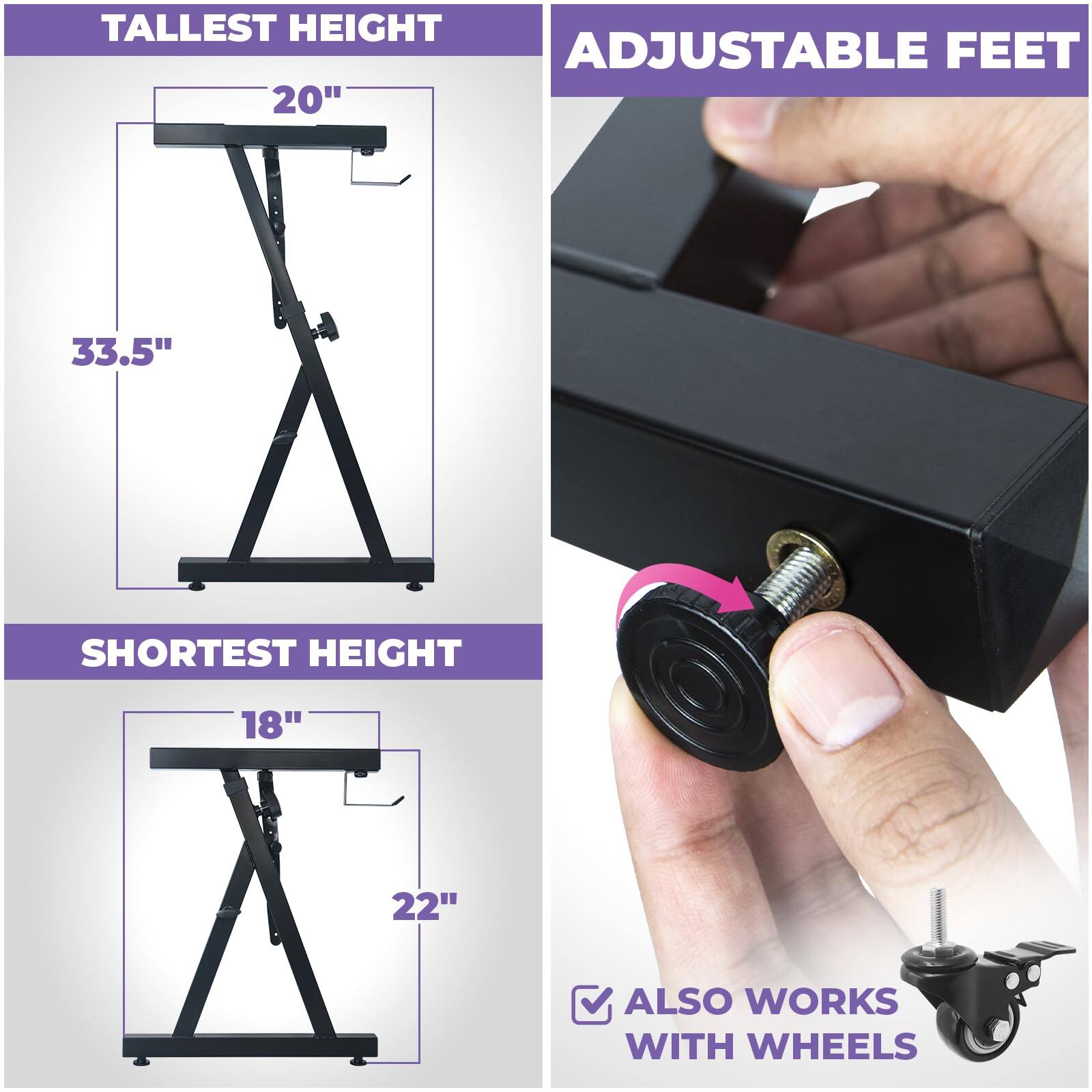 - Tallest Height: 20" (33.5")
- Shortest Height: 18" (22")
- Adjustable Feet
- Also Works with Wheels