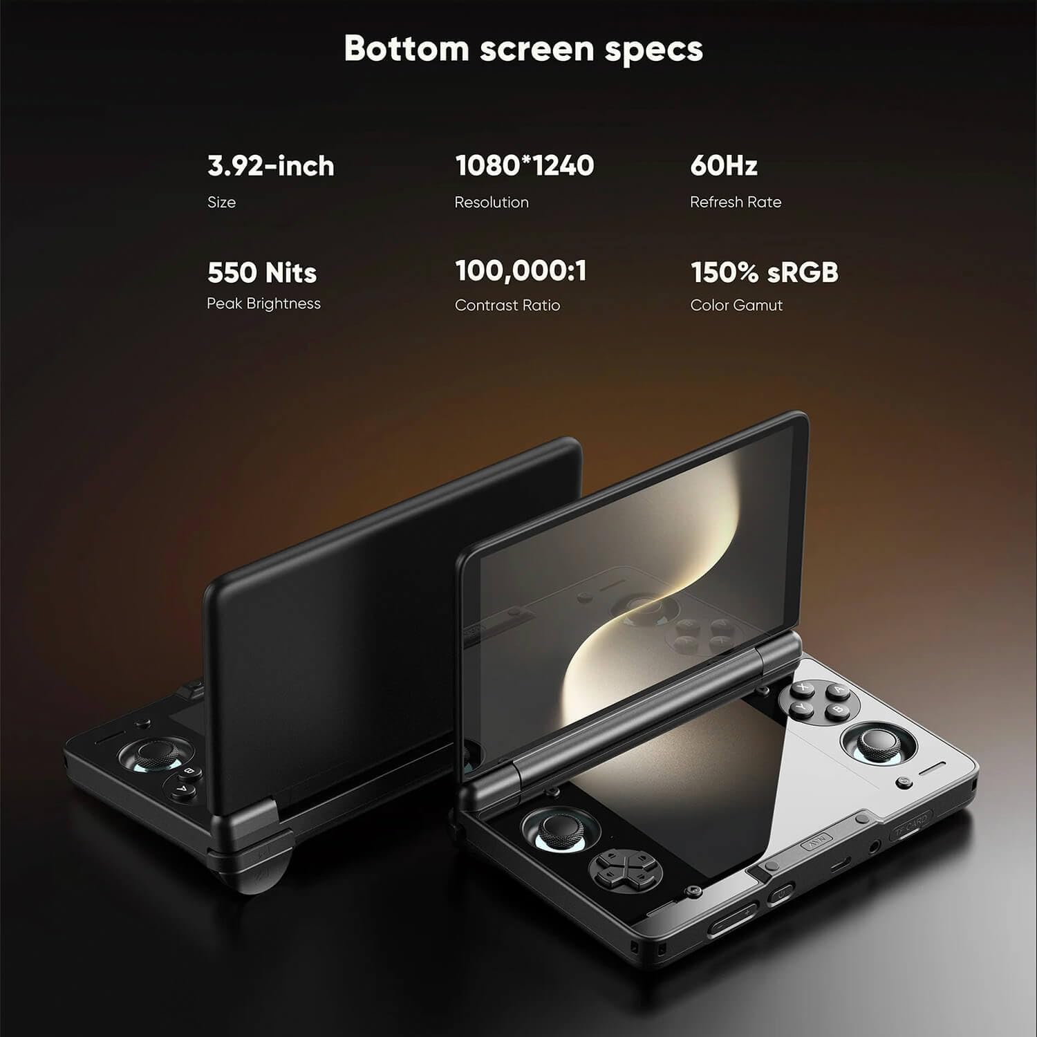 Bottom screen specs

- Size: 3.92-inch
- Resolution: 1080*1240
- Refresh Rate: 60Hz
- Peak Brightness: 550 Nits
- Contrast Ratio: 100,000:1
- Color Gamut: 150% sRGB