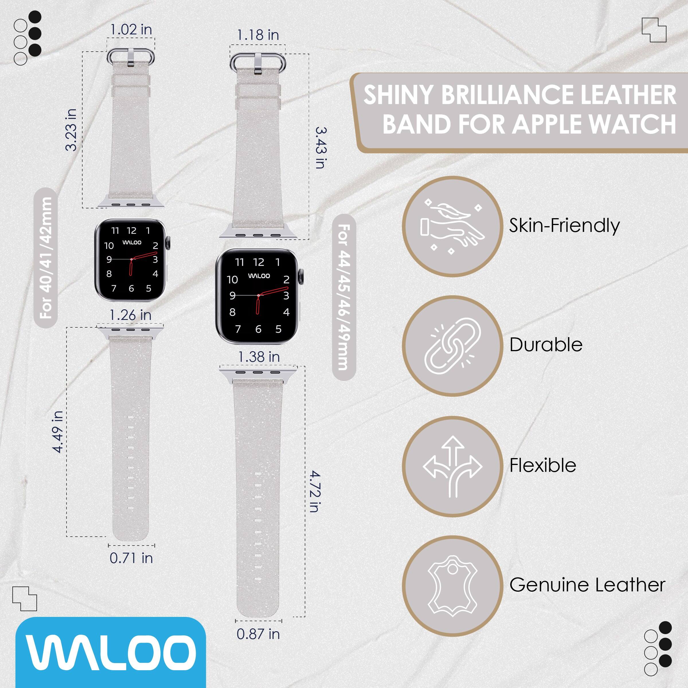 1.02 in  
1.18 in  
3.23 in  
40/41/42mm  

1.26 in  
0.71 in  

1.38 in  
3.43 in  
4.49 in  

4.72 in  

SHINY BRILLIANCE LEATHER BAND FOR APPLE WATCH  

For 44/45/46/49mm  

Skin-Friendly  
Durable  
Flexible  
Genuine Leather  

WALOO