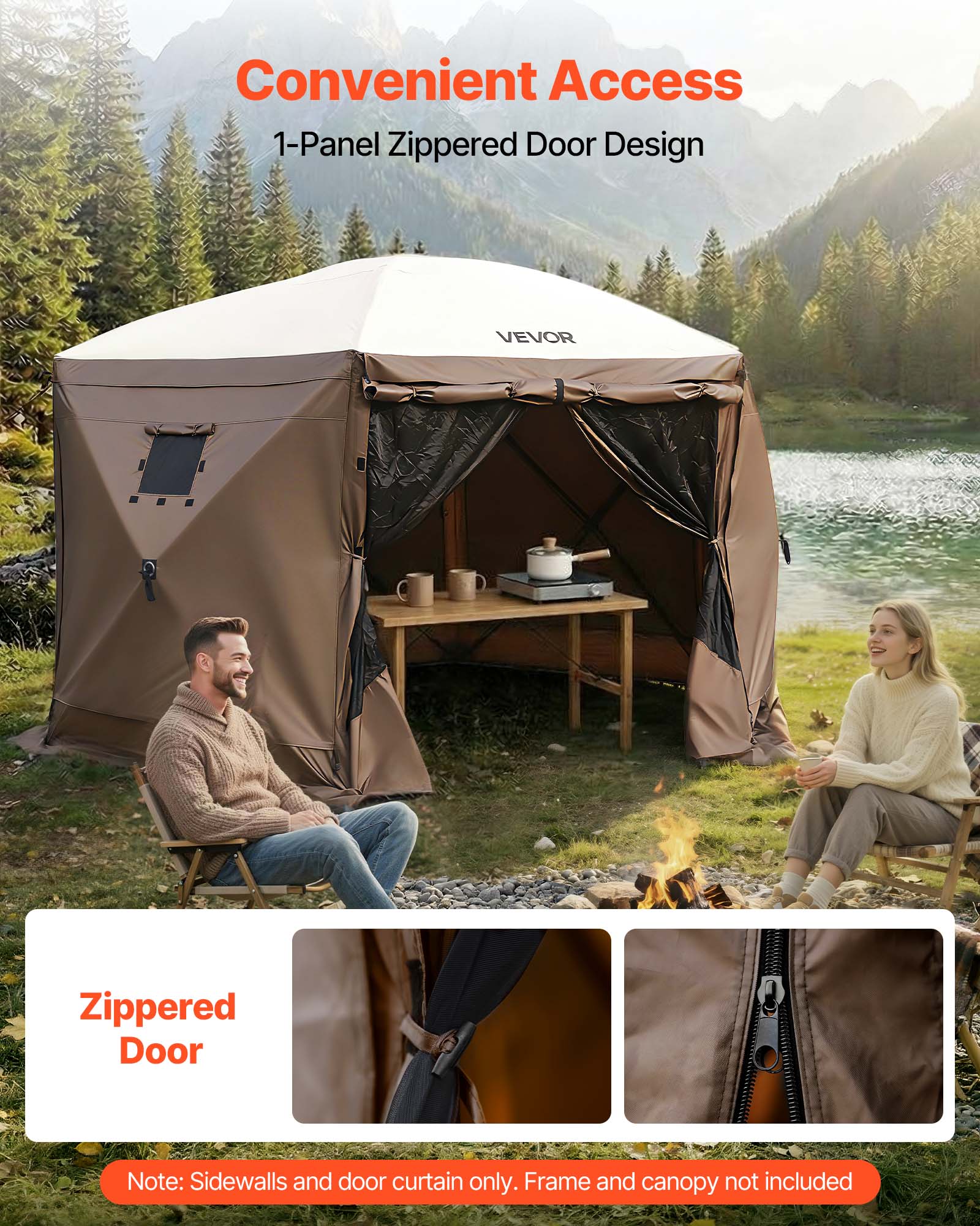 Convenient Access  
1-Panel Zippered Door Design  

VEVOR  

Zippered Door  

Note: Sidewalls and door curtain only. Frame and canopy not included