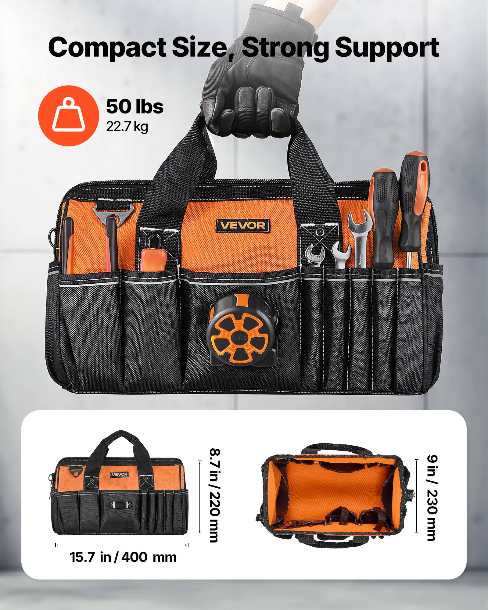 Compact Size, Strong Support  
50 lbs / 22.7 kg  
VEVOR  
15.7 in / 400 mm  
8.7 in / 220 mm  
9 in / 230 mm