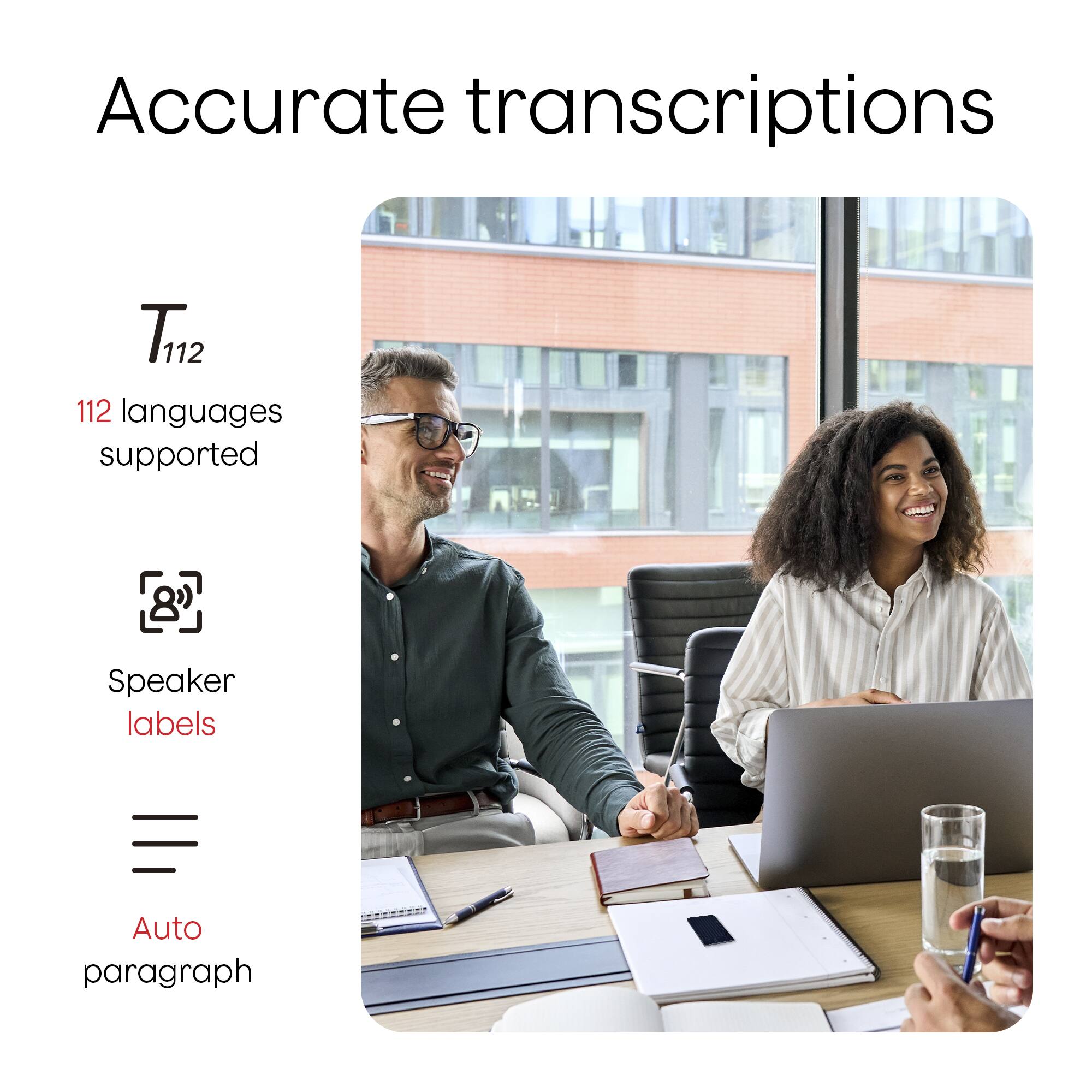 Accurate transcriptions

T112  
112 languages supported

Speaker labels

Auto paragraph