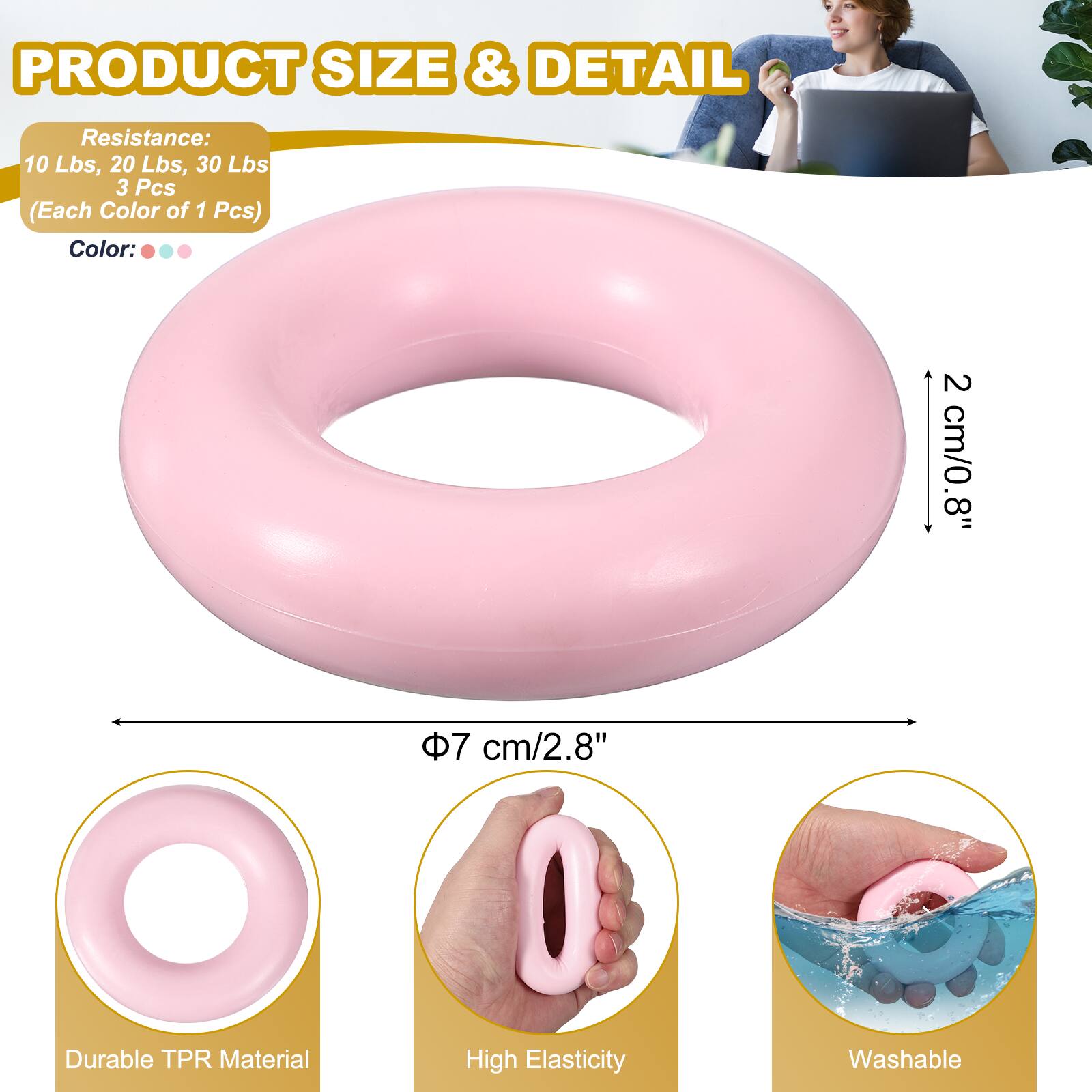 PRODUCT SIZE & DETAIL

Resistance: 10 Lbs, 20 Lbs, 30 Lbs  
3 Pcs (Each Color of 1 Pcs)  

Color: 2 cm/0.8"  
8"  
7 cm/2.8"  

Durable TPR Material  
High Elasticity  
Washable