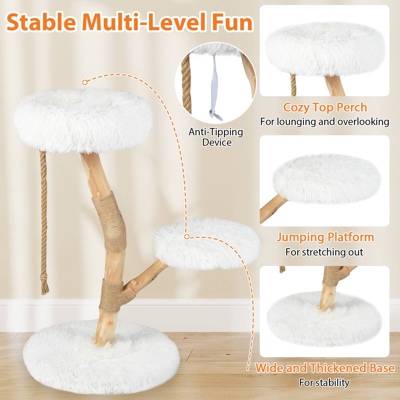 Stable Multi-Level Fun

Cozy Top Perch For lounging and overlooking

Anti-Tipping Device

Jumping Platform For stretching out

Wide and Thickened Base For stability