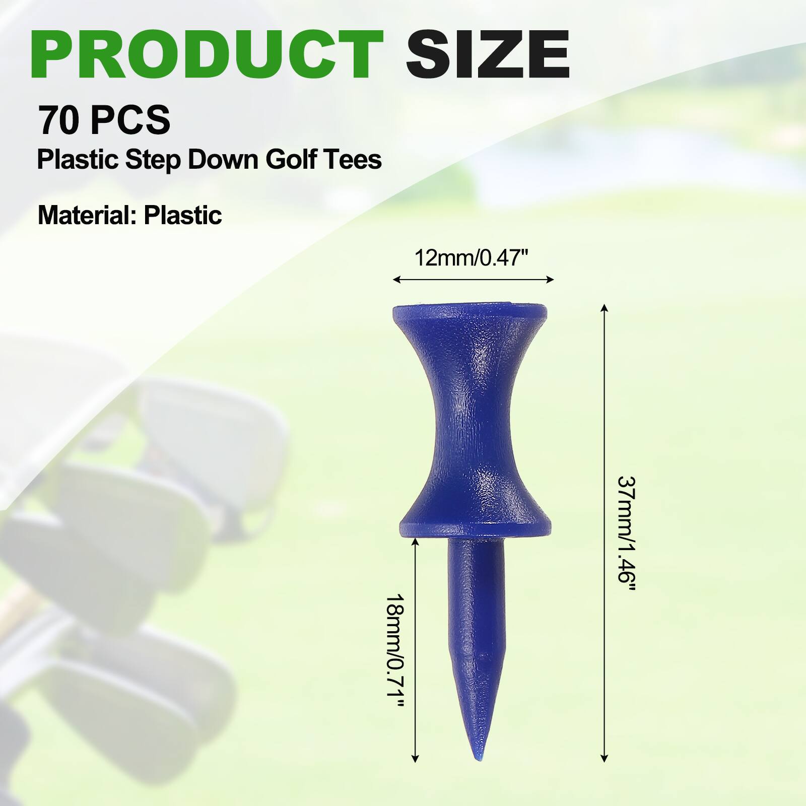 PRODUCT SIZE  
70 PCS  
Plastic Step Down Golf Tees  
Material: Plastic  
12mm/0.47"  
18mm/0.71"  
37mm/1.46"