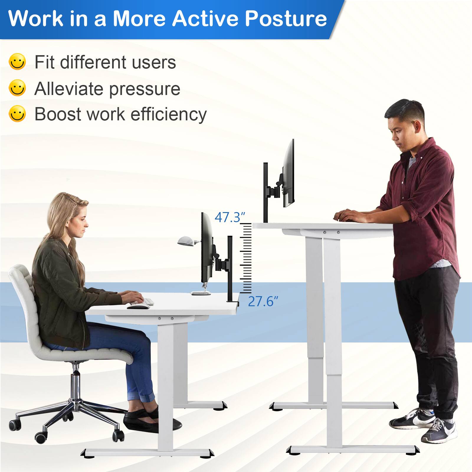 Work in a More Active Posture

- Fit different users
- Alleviate pressure
- Boost work efficiency

47.3"  
27.6"