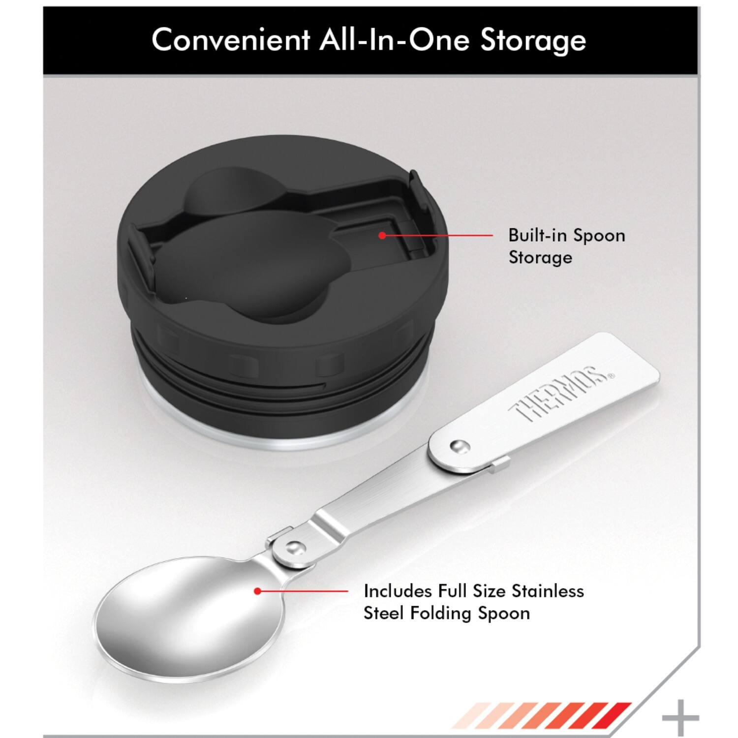 Convenient All-In-One Storage  
Built-in Spoon Storage  
Includes Full Size Stainless Steel Folding Spoon