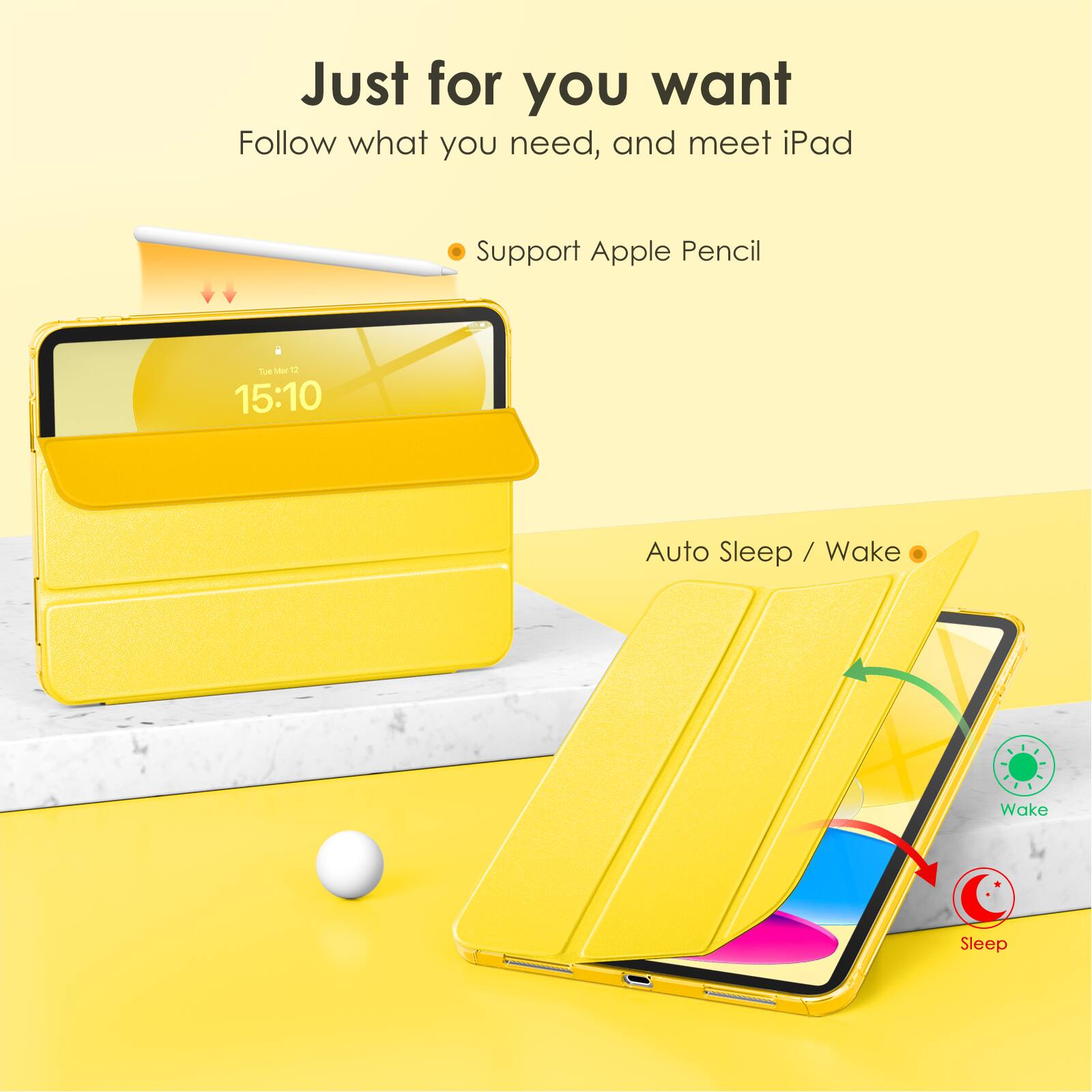 Just for you want  
Follow what you need, and meet iPad  

- Support Apple Pencil  

Auto Sleep / Wake  

Wake  
Sleep