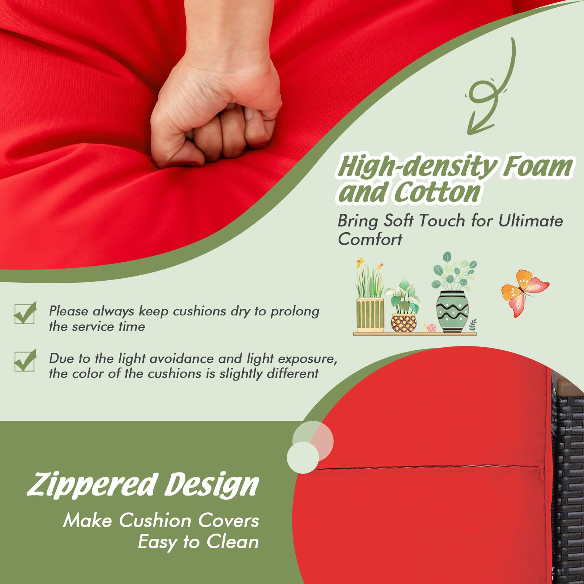 High-density Foam and Cotton  
Bring Soft Touch for Ultimate Comfort  

Please always keep cushions dry to prolong the service time  

Due to the light avoidance and light exposure, the color of the cushions is slightly different  

Zippered Design  
Make Cushion Covers Easy to Clean