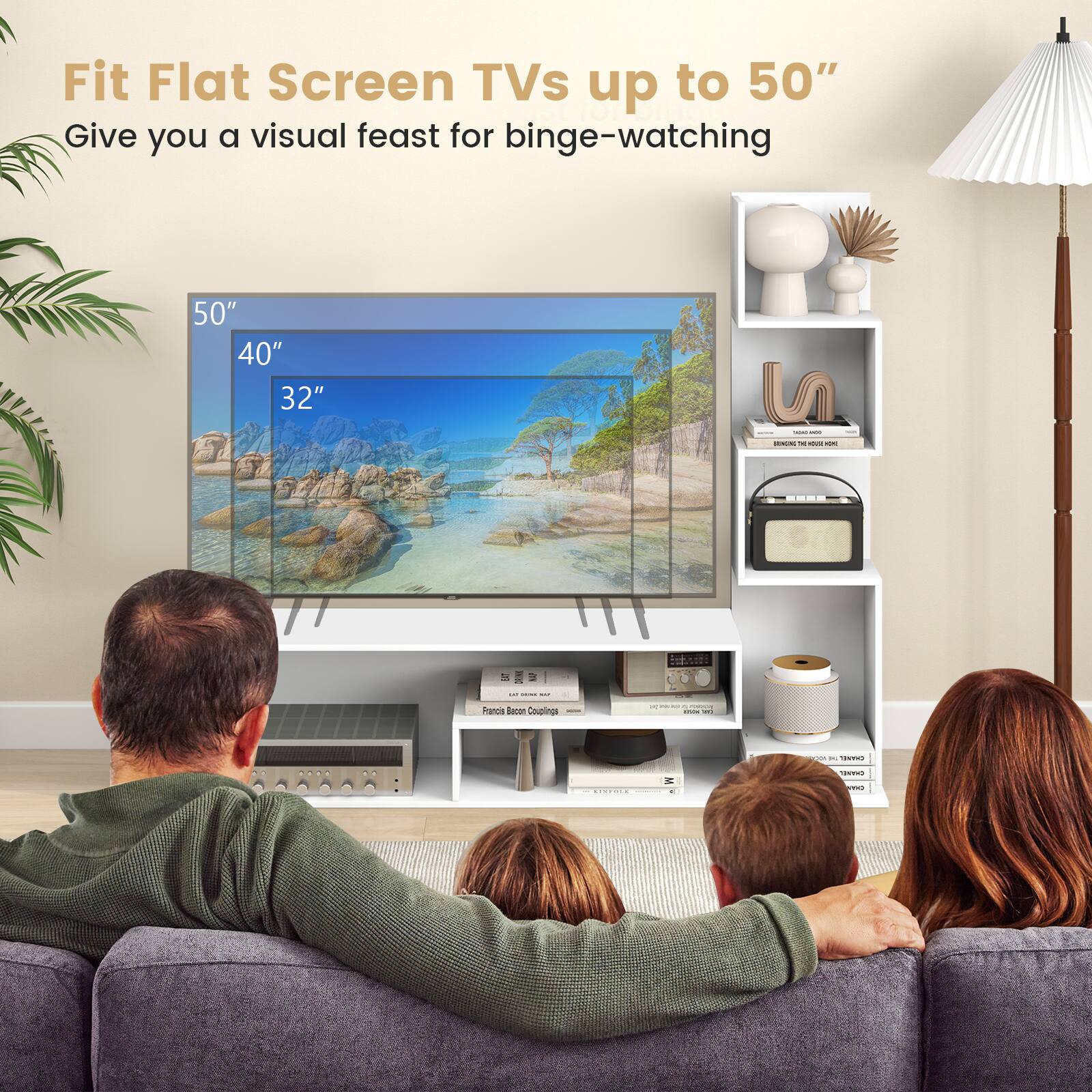 Fit Flat Screen TVs up to 50" Give you a visual feast for binge-watching 50" 40" 32"