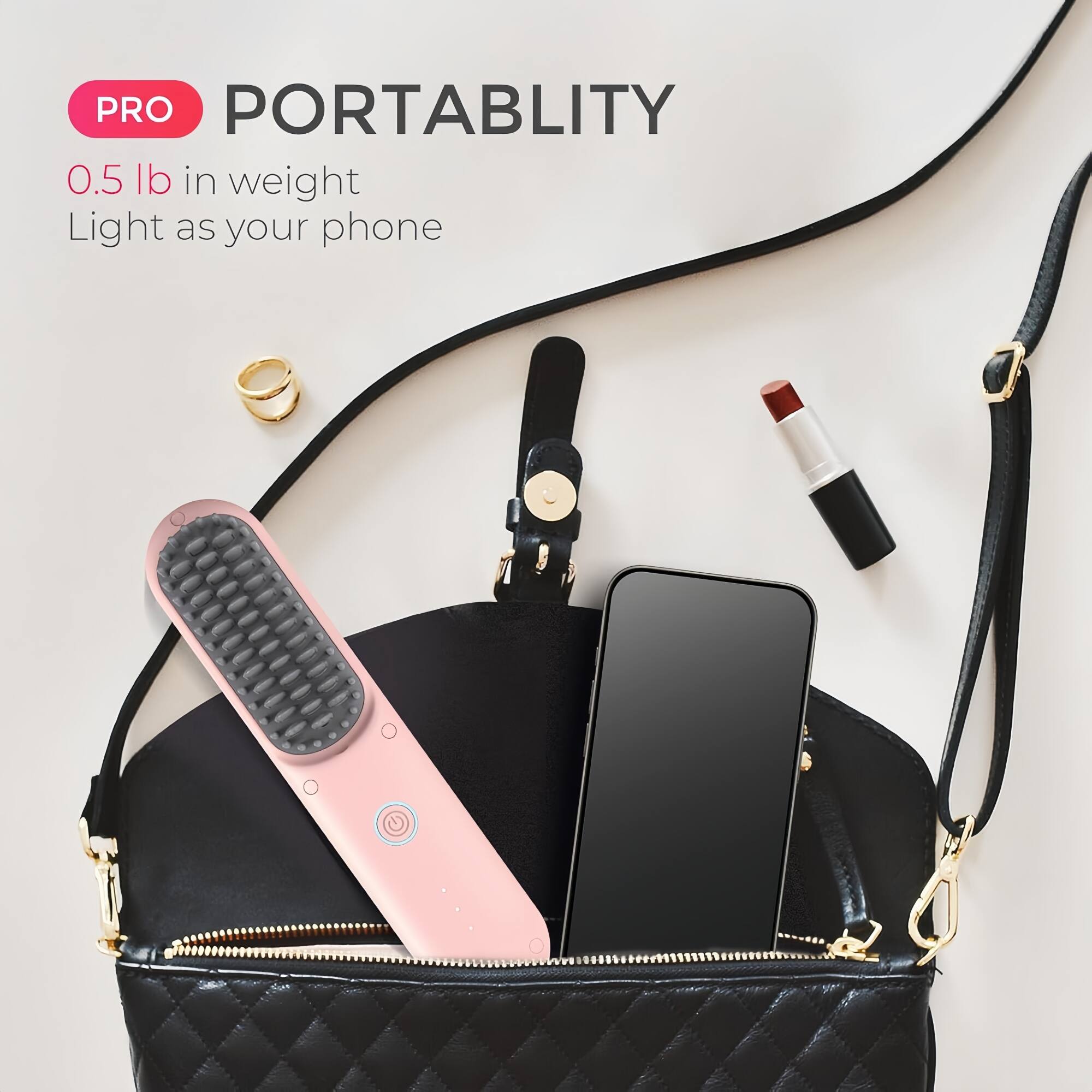 PRO PORTABILITY  
0.5 lb in weight  
Light as your phone