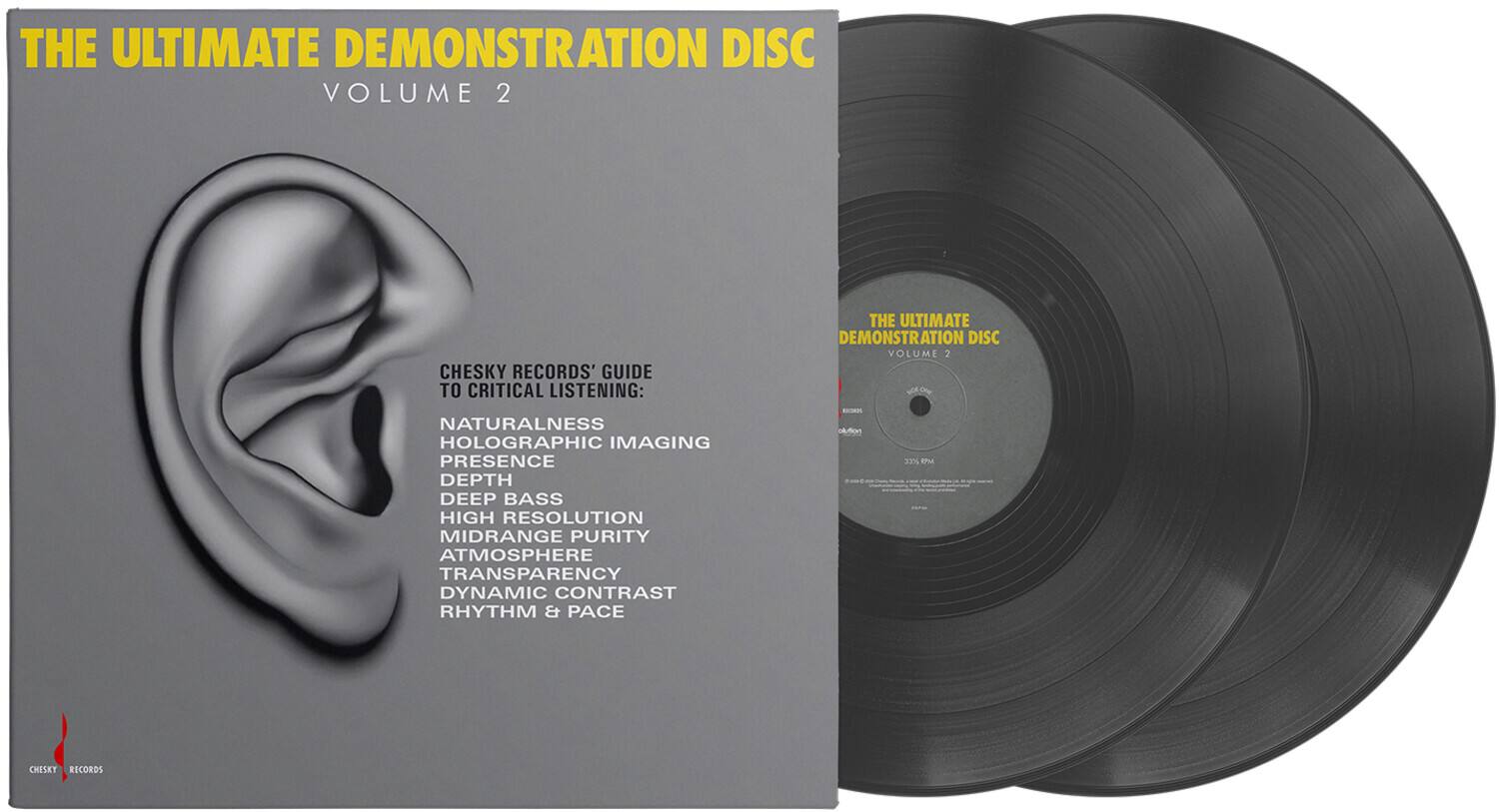 THE ULTIMATE DEMONSTRATION DISC VOLUME 2  
CHESKY RECORDS' GUIDE TO CRITICAL LISTENING:  
NATURALNESS  
HOLOGRAPHIC IMAGING  
PRESENCE  
DEPTH  
DEEP BASS  
HIGH RESOLUTION  
MIDRANGE PURITY  
ATMOSPHERE  
TRANSPARENCY  
DYNAMIC CONTRAST  
RHYTHM & PACE  

THE ULTIMATE DEMONSTRATION DISC VOLUME 2  
- ddon 37% EPM  
CHESKY RECORDS