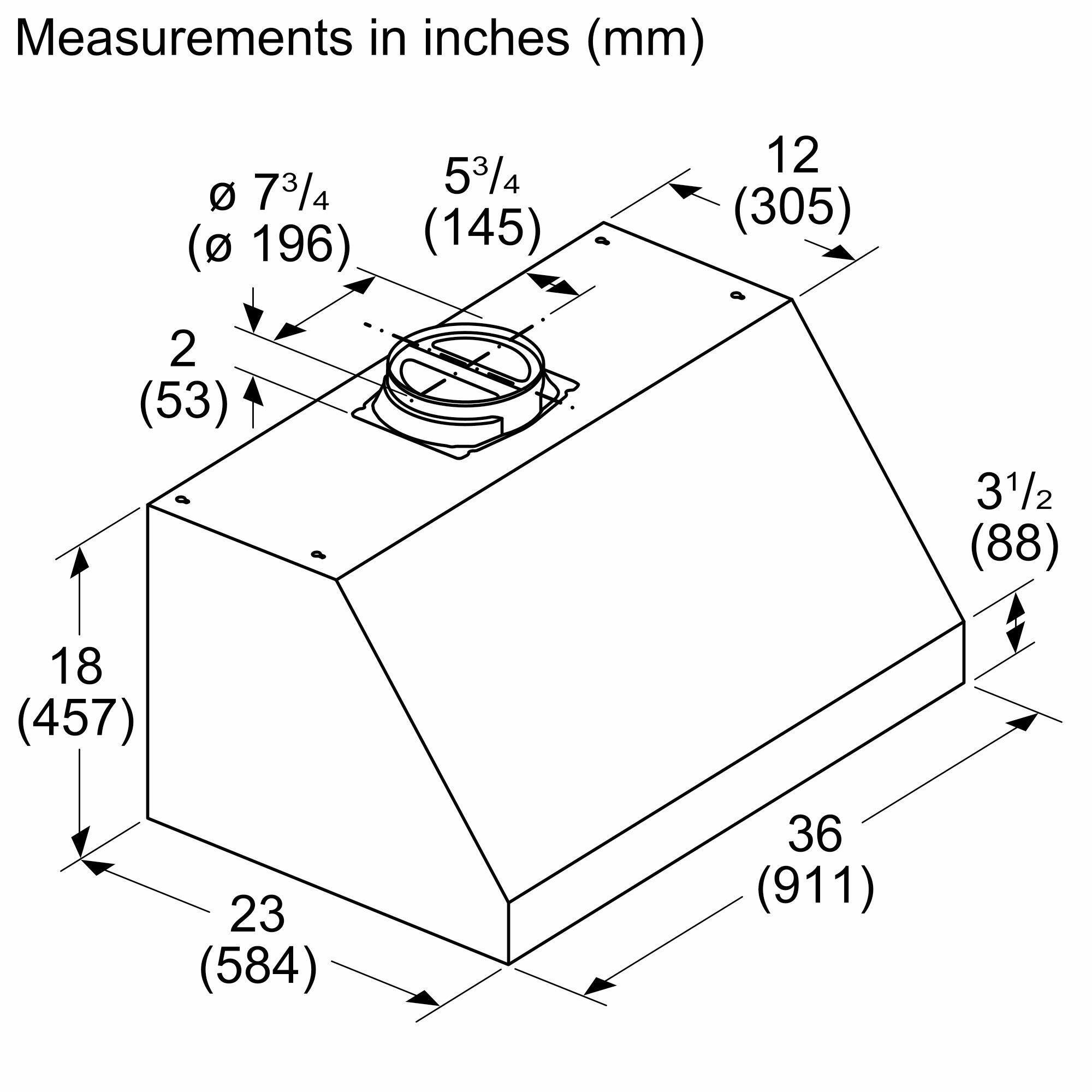 Measurements in inches (mm)

- 7 3/4 (196)
- 5 3/4 (145)
- 12 (305)
- 2 (53)
- 3 1/2 (88)
- 18 (457)
- 23 (584)
- 36 (911)