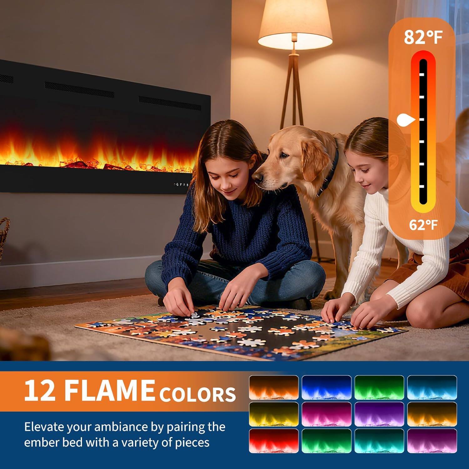 82°F  
62°F  

12 FLAME COLORS  

Elevate your ambiance by pairing the ember bed with a variety of pieces