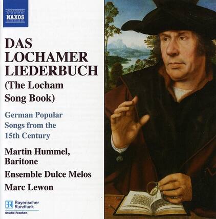 NAXOS
DAS LOCHAMER LIEDERBUCH
(The Locham Song Book)
German Popular Songs from the 15th Century
Martin Hummel, Baritone
Ensemble Dulce Melos
Marc Lewon
Bayerischer Rundfunk
Studio Franken
