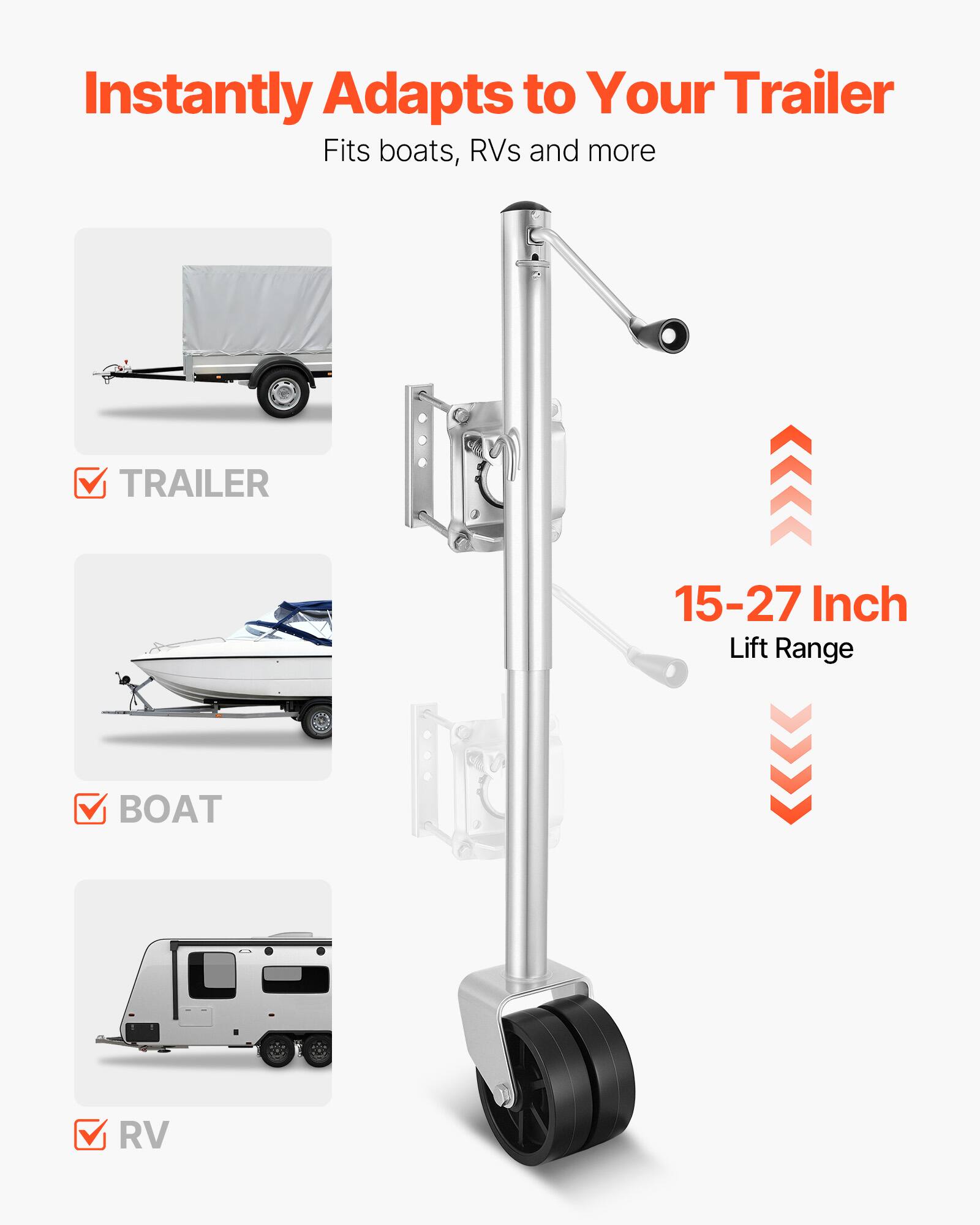 Instantly Adapts to Your Trailer  
Fits boats, RVs and more  

TRAILER  
15-27 Inch Lift Range  
BOAT  
RV