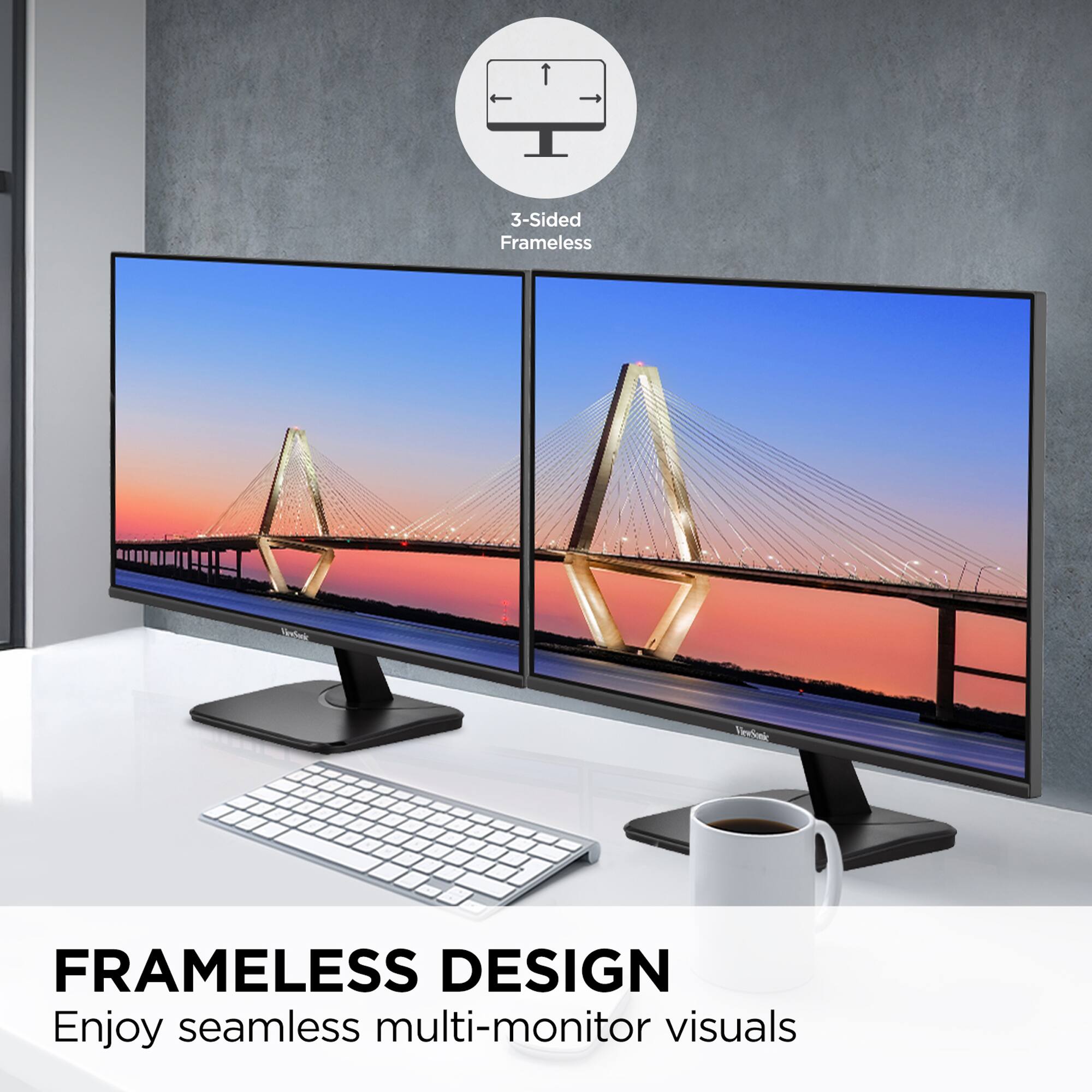 3-Sided Frameless  
Enjoy seamless multi-monitor visuals

FRAMELESS DESIGN  
Enjoy seamless multi-monitor visuals
