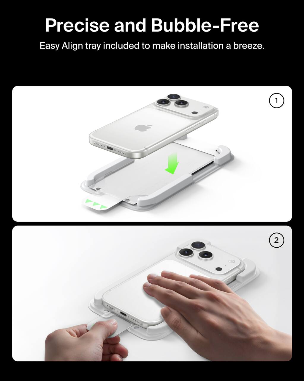 Precise and Bubble-Free  
Easy Align tray included to make installation a breeze.