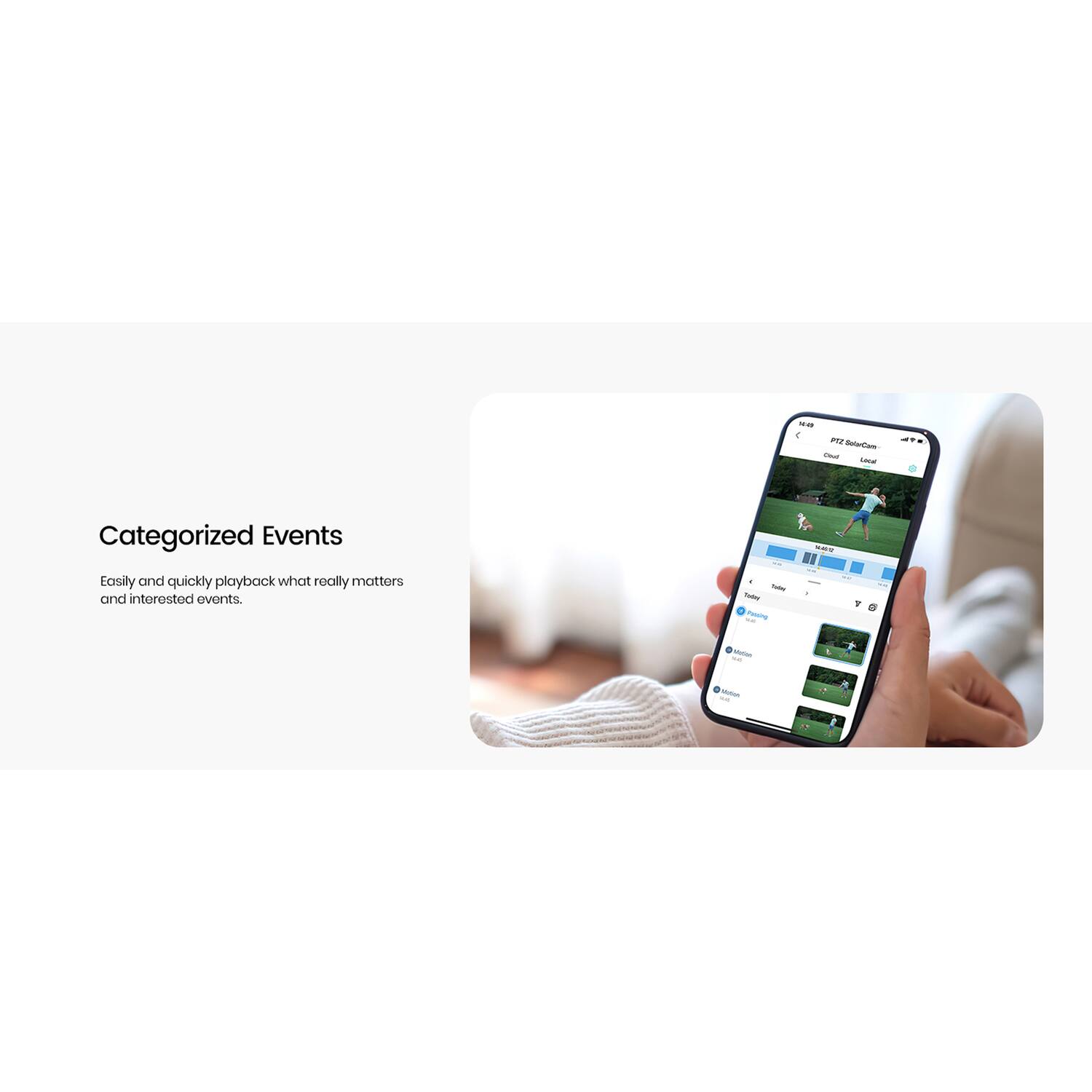 Categorized Events

Easily and quickly playback what really matters and interested events.