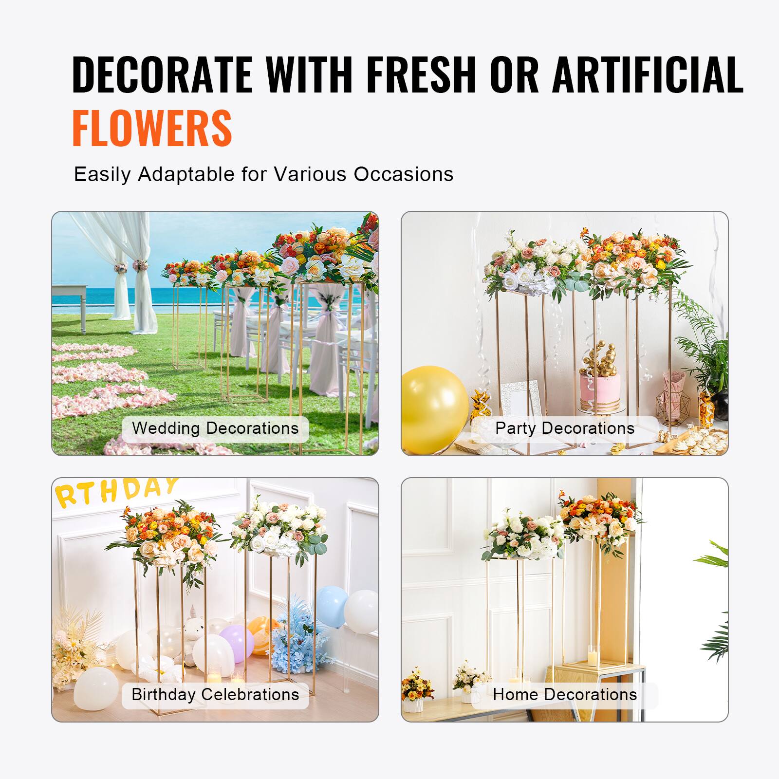 DECORATE WITH FRESH OR ARTIFICIAL FLOWERS  
Easily Adaptable for Various Occasions  

- Wedding Decorations  
- Party Decorations  
- Birthday Celebrations  
- Home Decorations