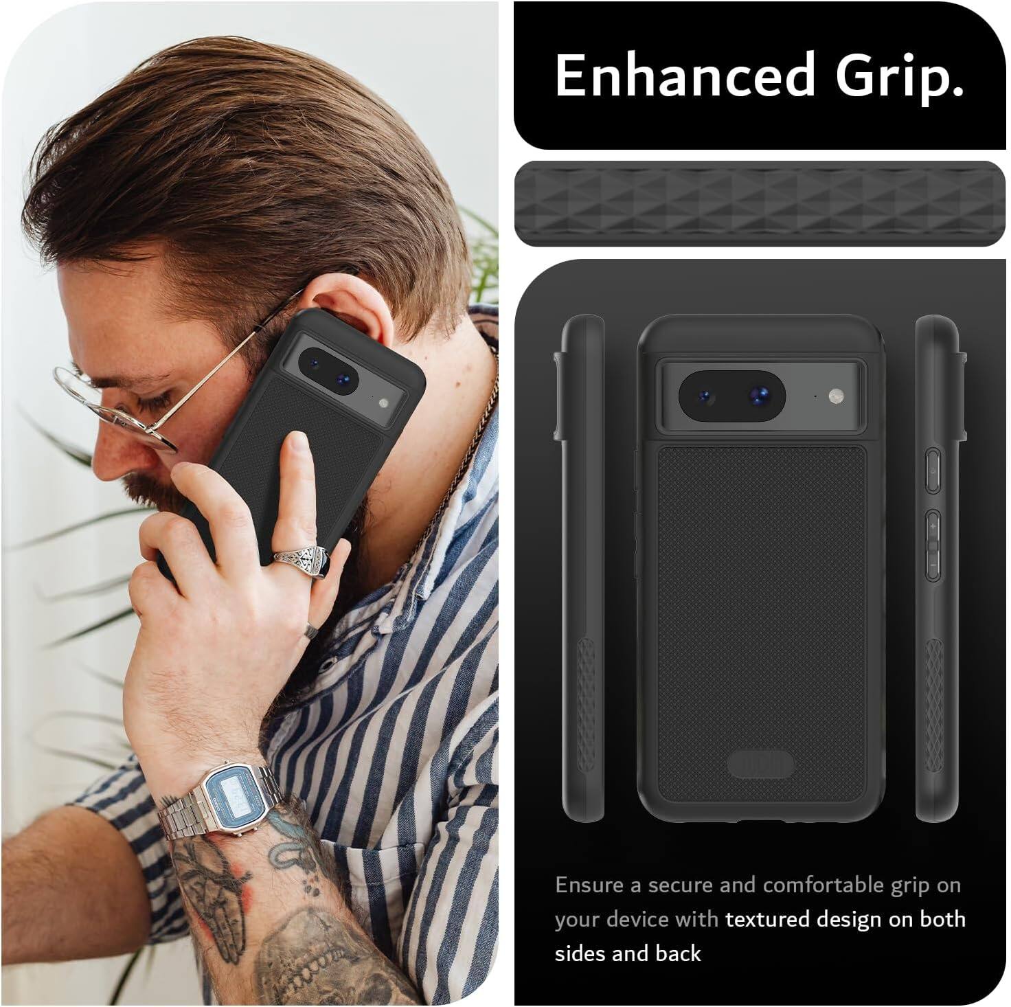 Enhanced Grip.

Ensure a secure and comfortable grip on your device with textured design on both sides and back.