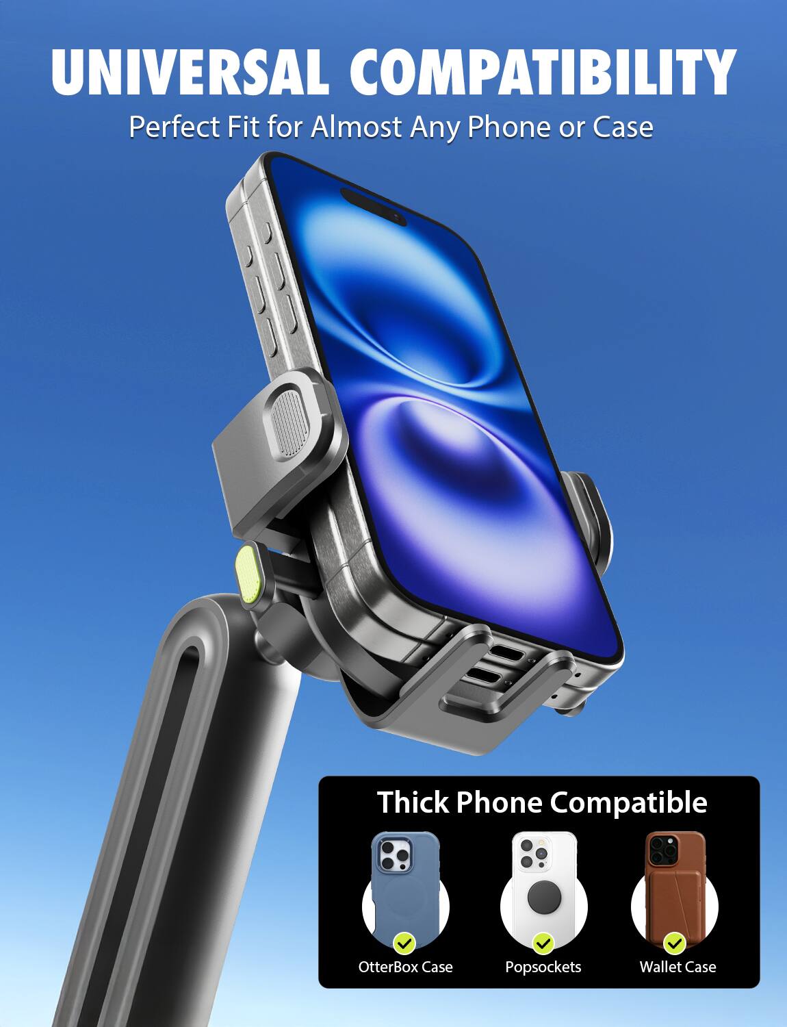 UNIVERSAL COMPATIBILITY  
Perfect Fit for Almost Any Phone or Case  

Thick Phone Compatible  
- OtterBox Case  
- Popsockets  
- Wallet Case