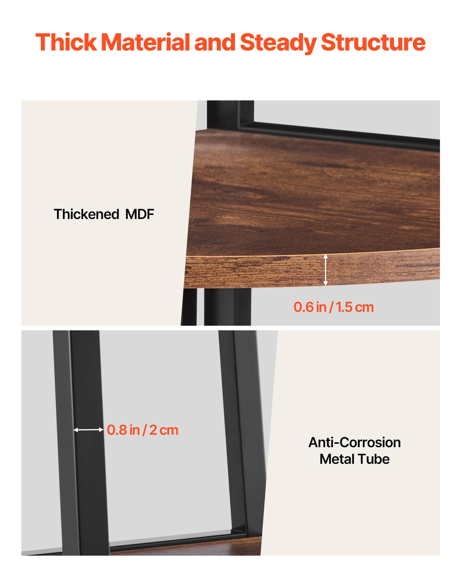 Thick Material and Steady Structure

Thickened MDF

0.6 in/1.5 cm

0.8 in/2 cm

Anti-Corrosion Metal Tube