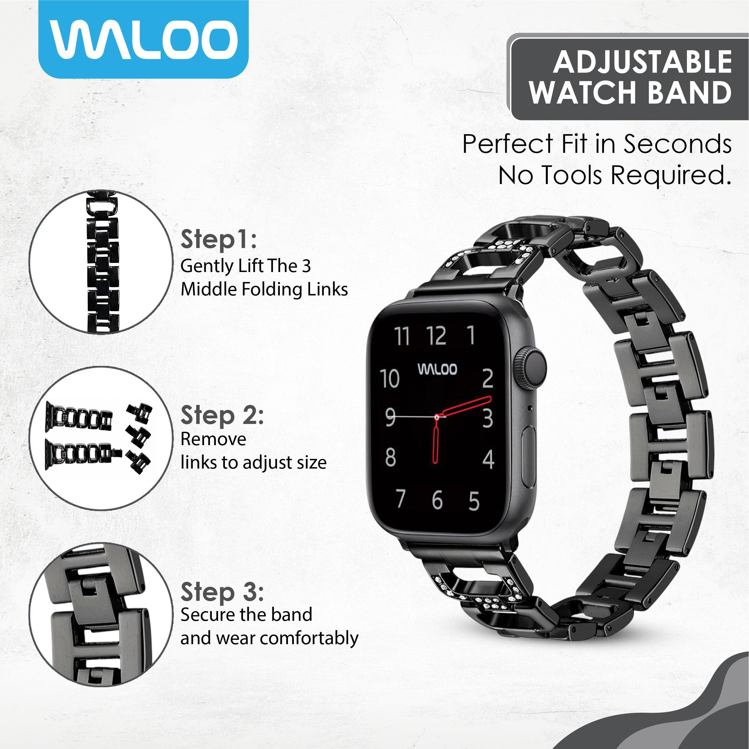 WILOO  
ADJUSTABLE WATCH BAND  
Perfect Fit in Seconds No Tools Required.  

Step 1: Gently Lift The 3 Middle Folding Links  

Step 2: Remove links to adjust size  

Step 3: Secure the band and wear comfortably