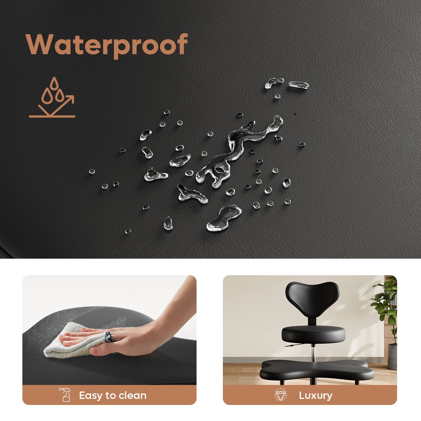 Waterproof

Easy to clean

Luxury