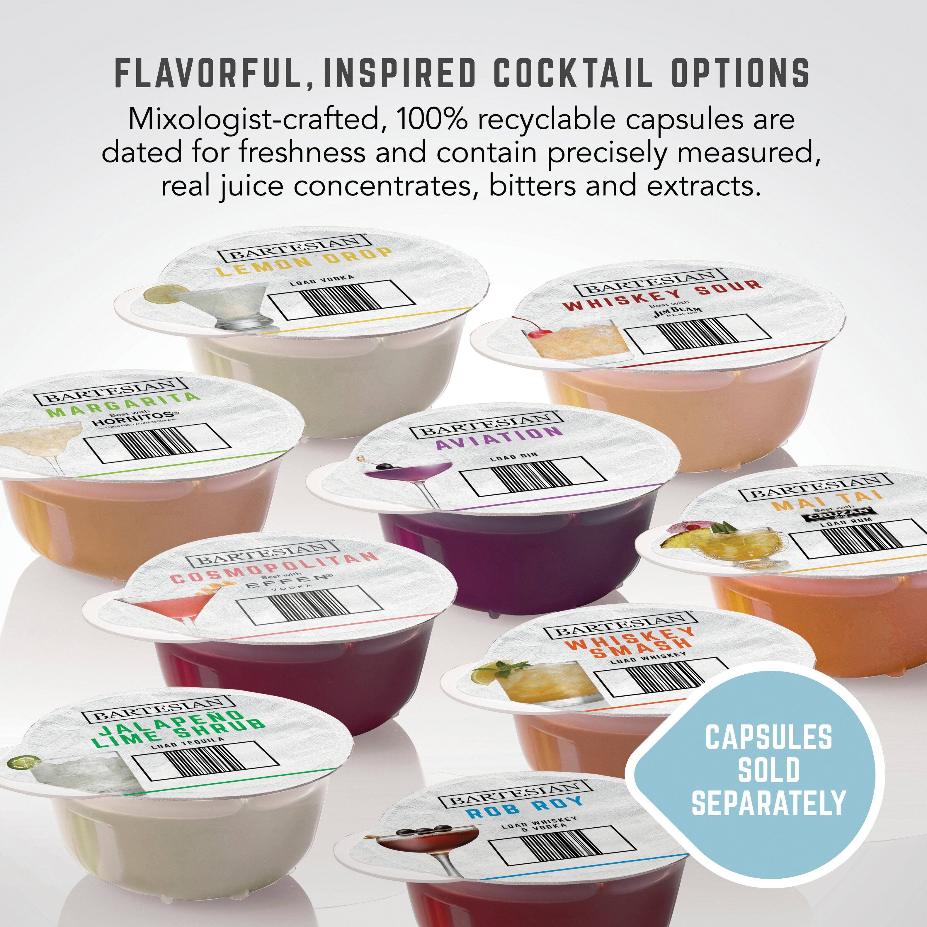 FLAVORFUL, INSPIRED COCKTAIL OPTIONS

Mixologist-crafted, 100% recyclable capsules are dated for freshness and contain precisely measured, real juice concentrates, bitters and extracts.

- BARTESIAN DROP LEMON VOSE
- BARTESIAN WHISKEY SOUR
- BARTESIAN MARGARITA
- BARTESIAN AVIATION
- BARTESIAN COSMOPOLITAN
- BARTESIAN MAI TAI
- BARTESIAN WHISKEY SMASH
- BARTESIAN JALAPENO SHRUB LIME
- BARTESIAN ROY ROB

CAPSULES SOLD SEPARATELY