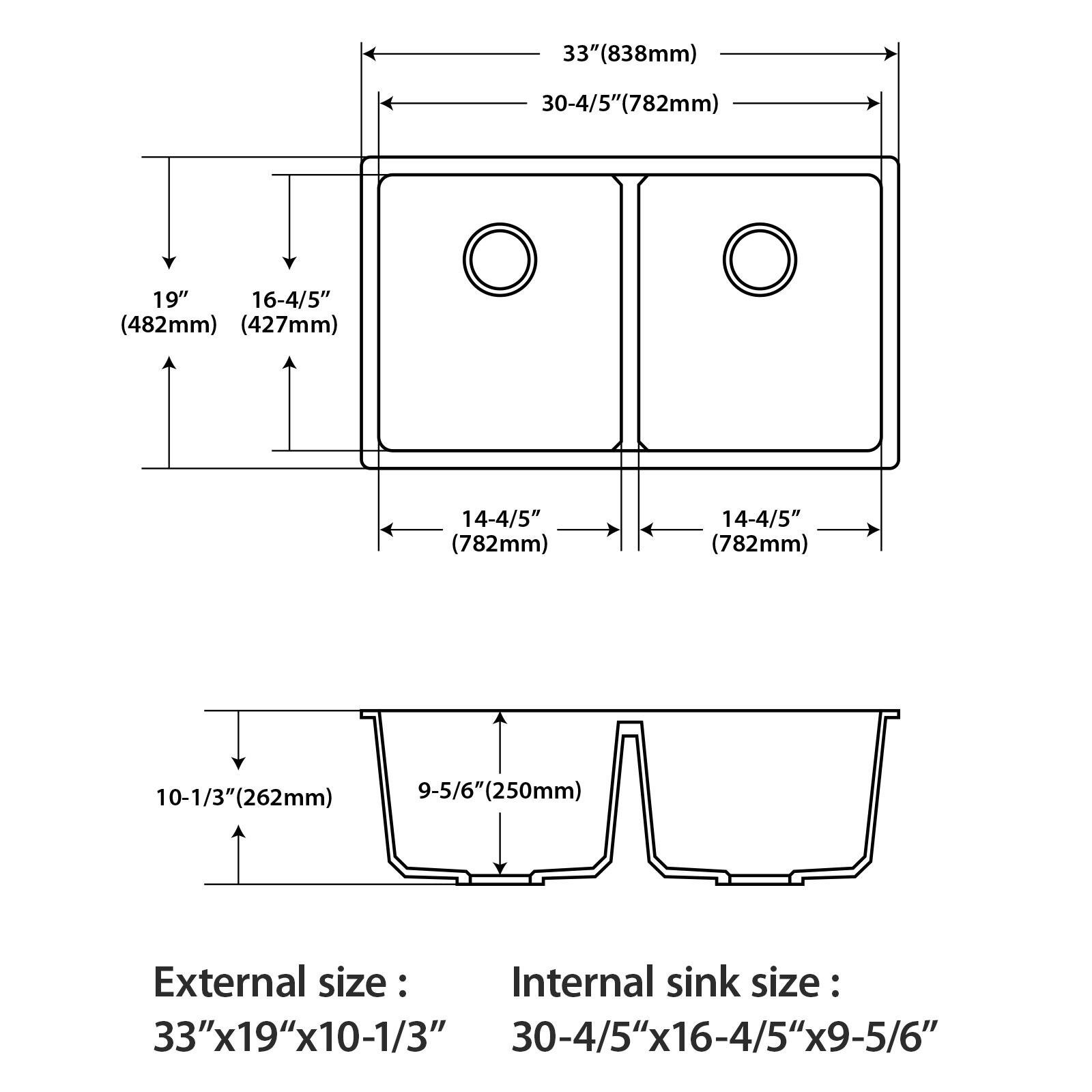 External size: 33" x 19" x 10-1/3" (838mm x 482mm x 262mm)

Internal sink size: 30-4/5" x 16-4/5" x 9-5/6" (782mm x 427mm x 250mm)