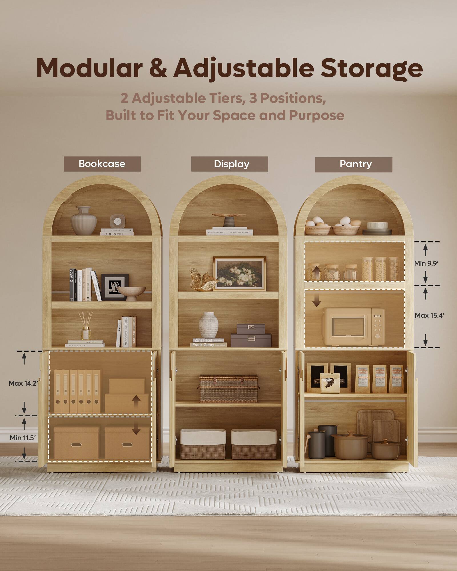 Modular & Adjustable Storage  
2 Adjustable Tiers, 3 Positions, Built to Fit Your Space and Purpose  

Bookcase  
Display  
Pantry  

LAMOSED1  
RIVERS  

Min 9.9'  
Max 15.4'  

Vaha - Frank Gehry  

TOTAL  
POPPER JOHN  

Max 14.2"  
Min 11.5"