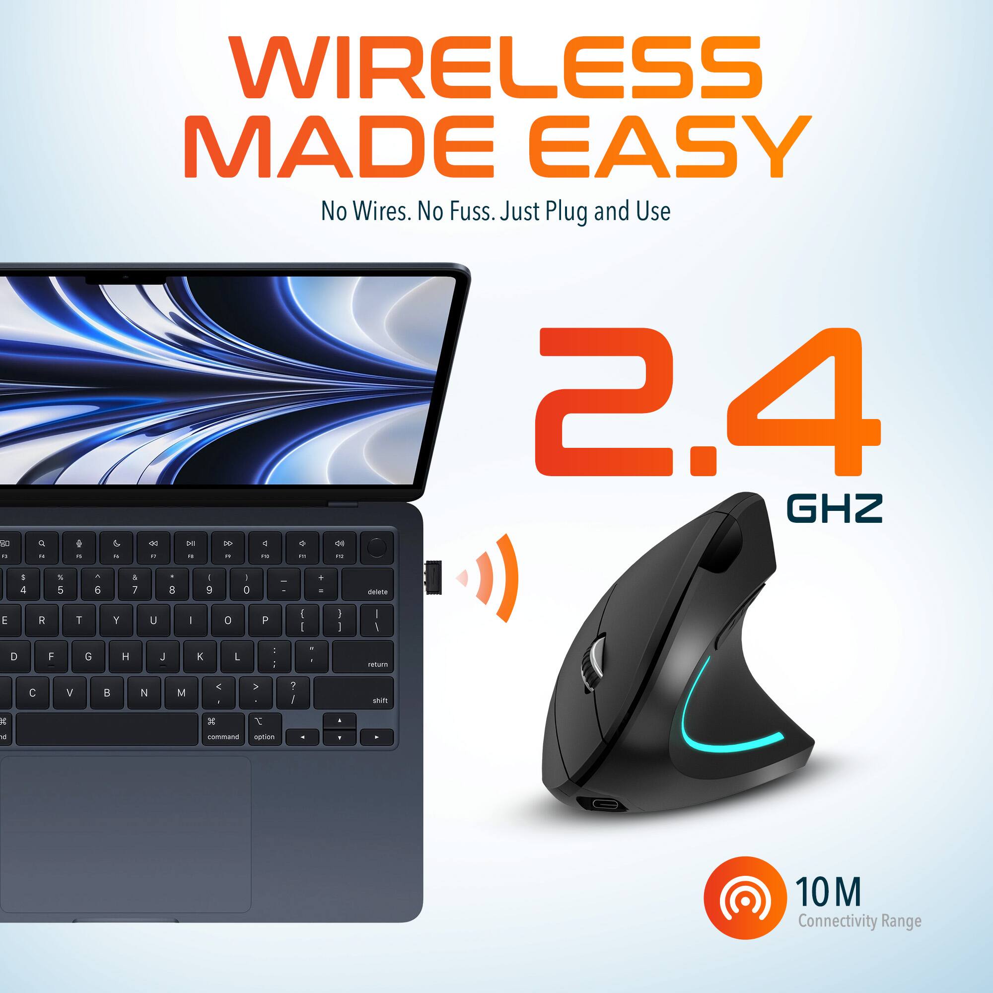 WIRELESS MADE EASY No Wires. No Fuss. Just Plug and Use 2.4 GHZ 10M Connectivity Range